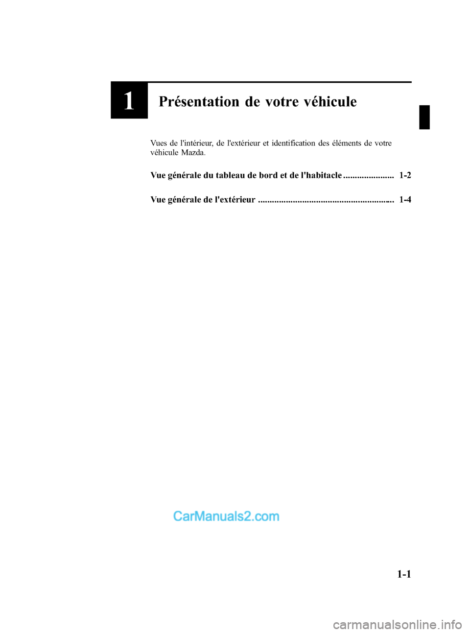 MAZDA MODEL MAZDASPEED 3 2007  Manuel du propriétaire (in French) Black plate (7,1)
1Présentation de votre véhicule
Vues de lintérieur, de lextérieur et identification des éléments de votre
véhicule Mazda.
Vue générale du tableau de bord et de lhabitacle