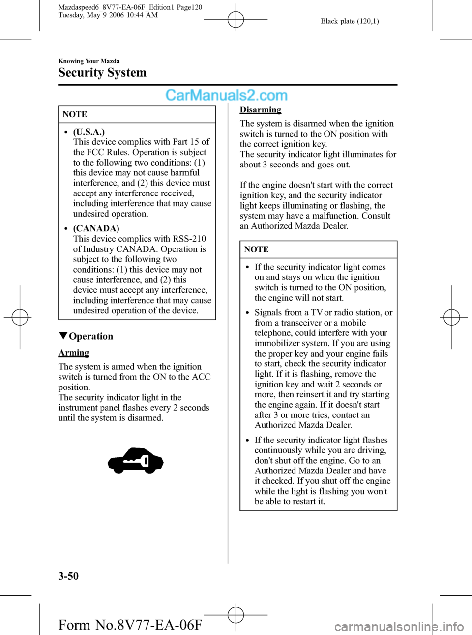 MAZDA MODEL MAZDASPEED 6 2007  Owners Manual (in English) Black plate (120,1)
NOTE
l(U.S.A.)
This device complies with Part 15 of
the FCC Rules. Operation is subject
to the following two conditions: (1)
this device may not cause harmful
interference, and (2)