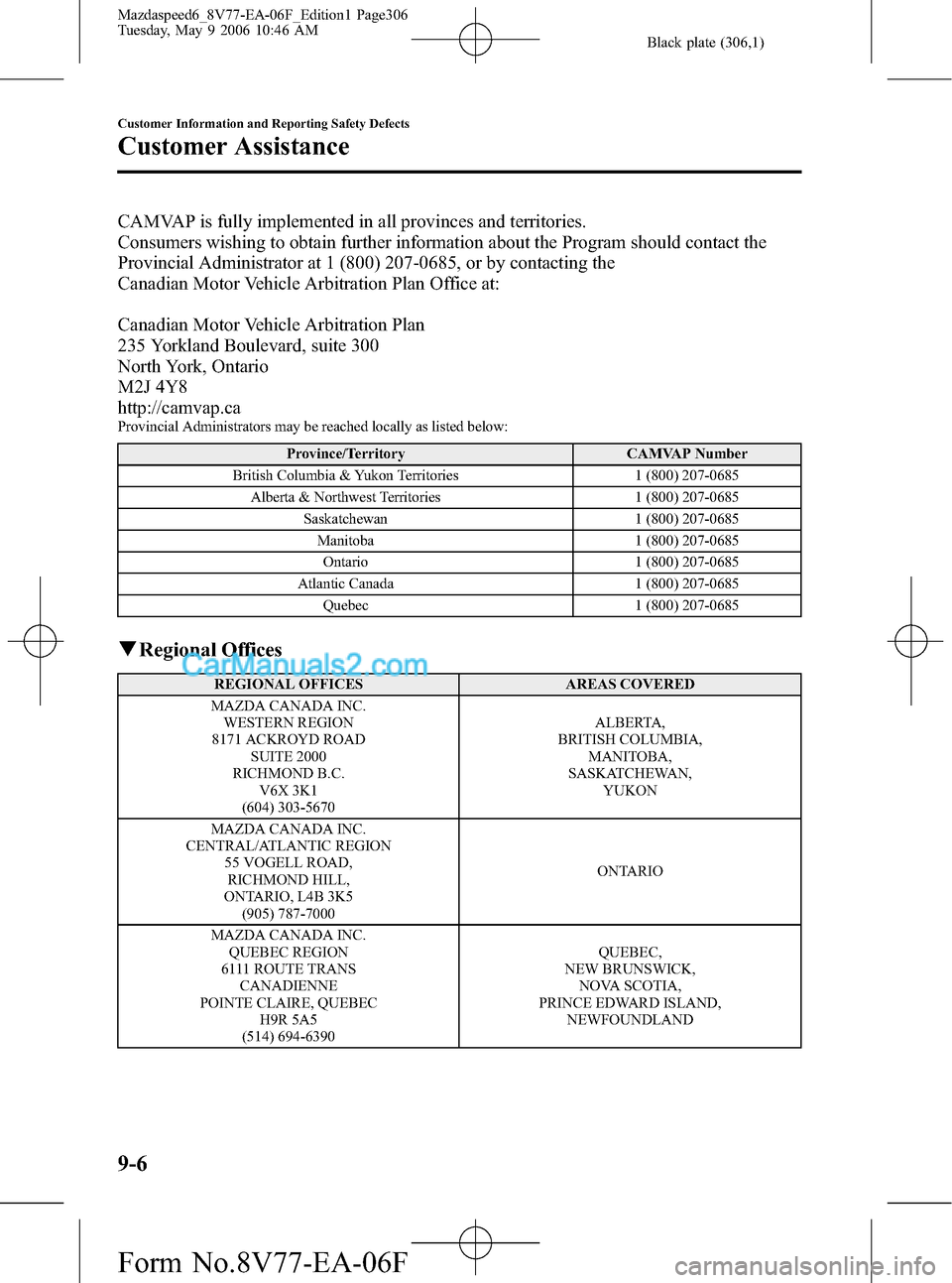 MAZDA MODEL MAZDASPEED 6 2007  Owners Manual (in English) Black plate (306,1)
CAMVAP is fully implemented in all provinces and territories.
Consumers wishing to obtain further information about the Program should contact the
Provincial Administrator at 1 (80
