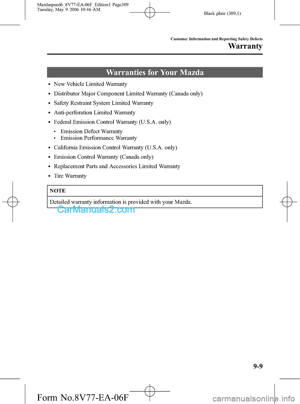 MAZDA MODEL MAZDASPEED 6 2007  Owners Manual (in English) Black plate (309,1)
Warranties for Your Mazda
lNew Vehicle Limited Warranty
lDistributor Major Component Limited Warranty (Canada only)
lSafety Restraint System Limited Warranty
lAnti-perforation Limi