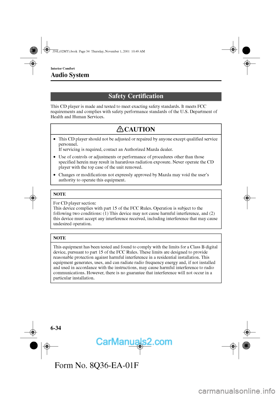 MAZDA MODEL PROTÉGÉ 2002  Owners Manual (in English) 6-34
Interior Comfort
Au di o S ys t em
Form No. 8Q36-EA-01F
This CD player is made and tested to meet exacting safety standards. It meets FCC 
requirements and complies with safety performance standa