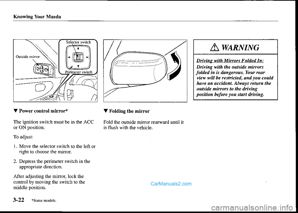 MAZDA MODEL PROTÉGÉ 2001  Owners Manual (in English) Knowing Your M6zda
7- -- -.4tl_ -_-,/
AwtnNntc
Driving with Minors Folded In:
Dtiting tith the ourside niftors
folded in is dtnsercus. Yow nar
viev, will be rcstricted, and rou could
haw an accident