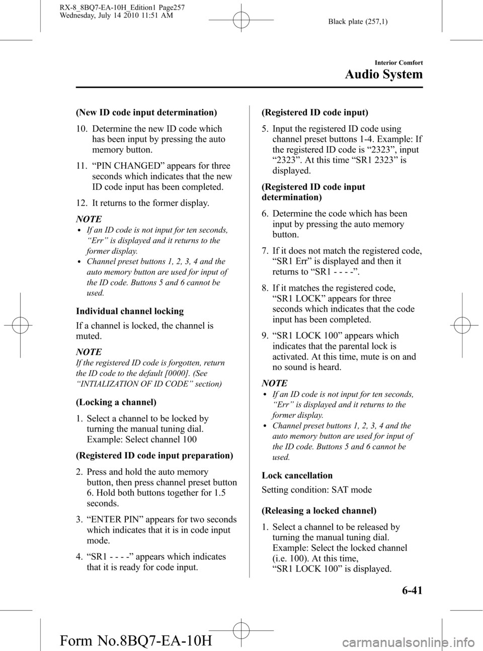 MAZDA MODEL RX 8 2011 Owners Manual (in English) Black plate (257,1)
(New ID code input determination)
10. Determine the new ID code which
has been input by pressing the auto
memory button.
11.“PIN CHANGED”appears for three
seconds which indicat MAZDA MODEL RX 8 2011 Owners Manual (in English) Black plate (257,1)
(New ID code input determination)
10. Determine the new ID code which
has been input by pressing the auto
memory button.
11.“PIN CHANGED”appears for three
seconds which indicat