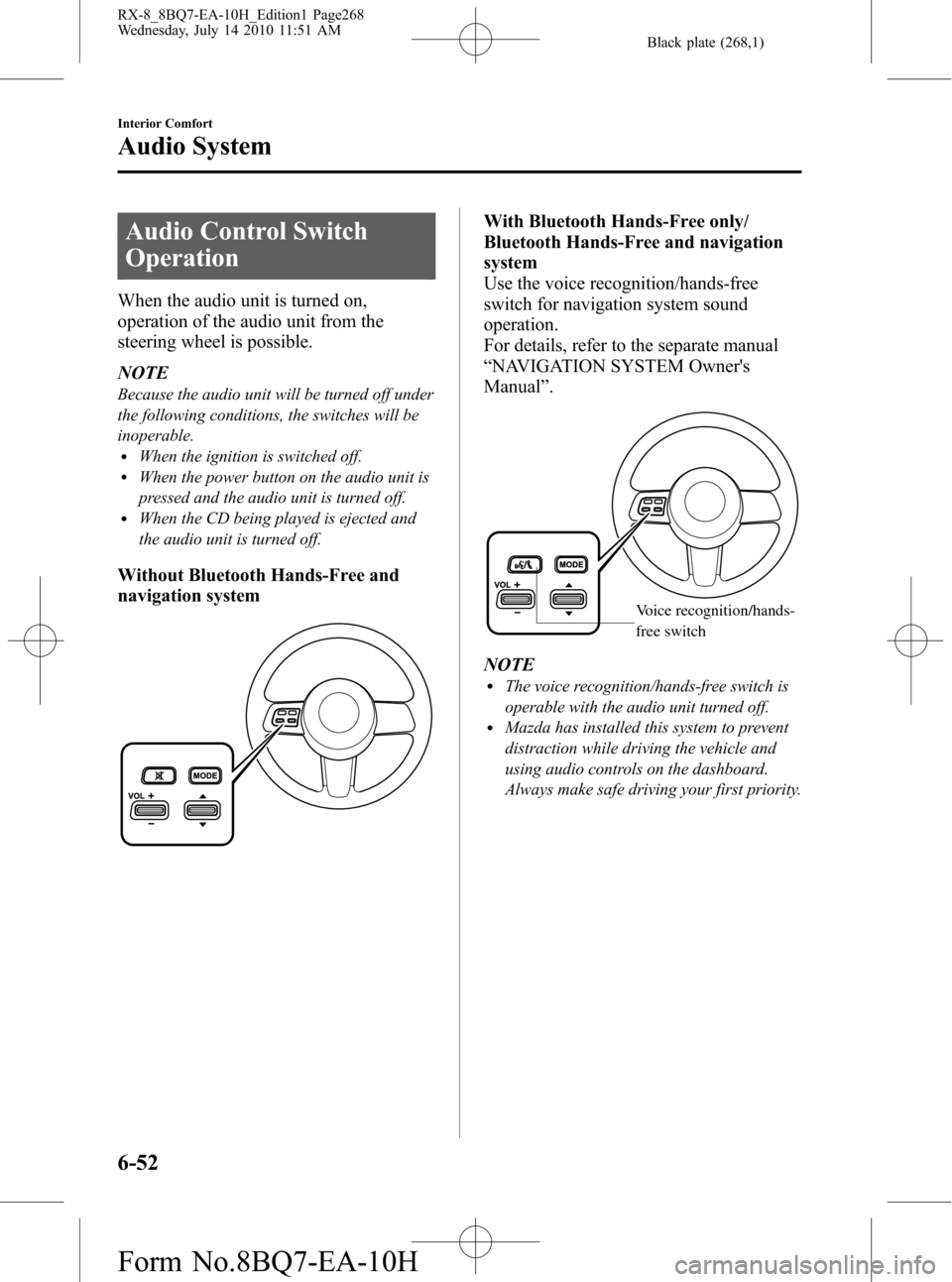 MAZDA MODEL RX 8 2011 Owners Manual (in English) Black plate (268,1)
Audio Control Switch
Operation
When the audio unit is turned on,
operation of the audio unit from the
steering wheel is possible.
NOTE
Because the audio unit will be turned off und MAZDA MODEL RX 8 2011 Owners Manual (in English) Black plate (268,1)
Audio Control Switch
Operation
When the audio unit is turned on,
operation of the audio unit from the
steering wheel is possible.
NOTE
Because the audio unit will be turned off und