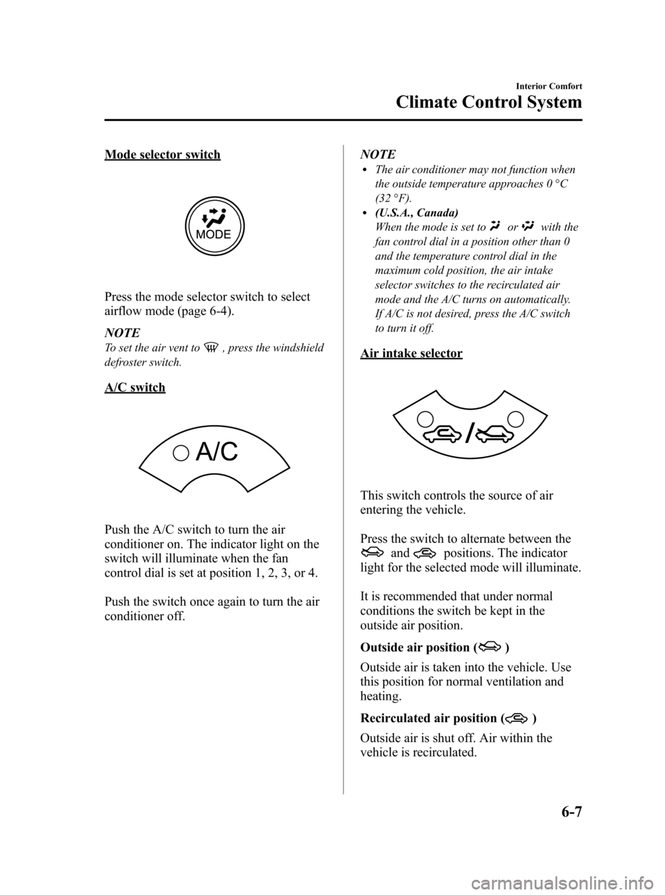 MAZDA MODEL RX 8 2009 Owners Manual (in English) Black plate (215,1)
Mode selector switch
Press the mode selector switch to select
airflow mode (page 6-4).
NOTE
To set the air vent to, press the windshield
defroster switch.
A/C switch
Push the A/C s MAZDA MODEL RX 8 2009 Owners Manual (in English) Black plate (215,1)
Mode selector switch
Press the mode selector switch to select
airflow mode (page 6-4).
NOTE
To set the air vent to, press the windshield
defroster switch.
A/C switch
Push the A/C s