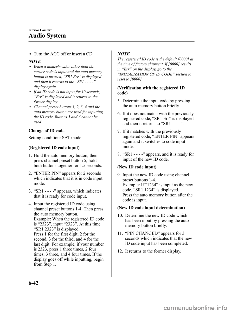 MAZDA MODEL RX 8 2009 Owners Manual (in English) Black plate (250,1)
lTurn the ACC off or insert a CD.
NOTE
lWhen a numeric value other than the
master code is input and the auto memory
button is pressed, “SR1 Err ”is displayed
and then it retur MAZDA MODEL RX 8 2009 Owners Manual (in English) Black plate (250,1)
lTurn the ACC off or insert a CD.
NOTE
lWhen a numeric value other than the
master code is input and the auto memory
button is pressed, “SR1 Err ”is displayed
and then it retur