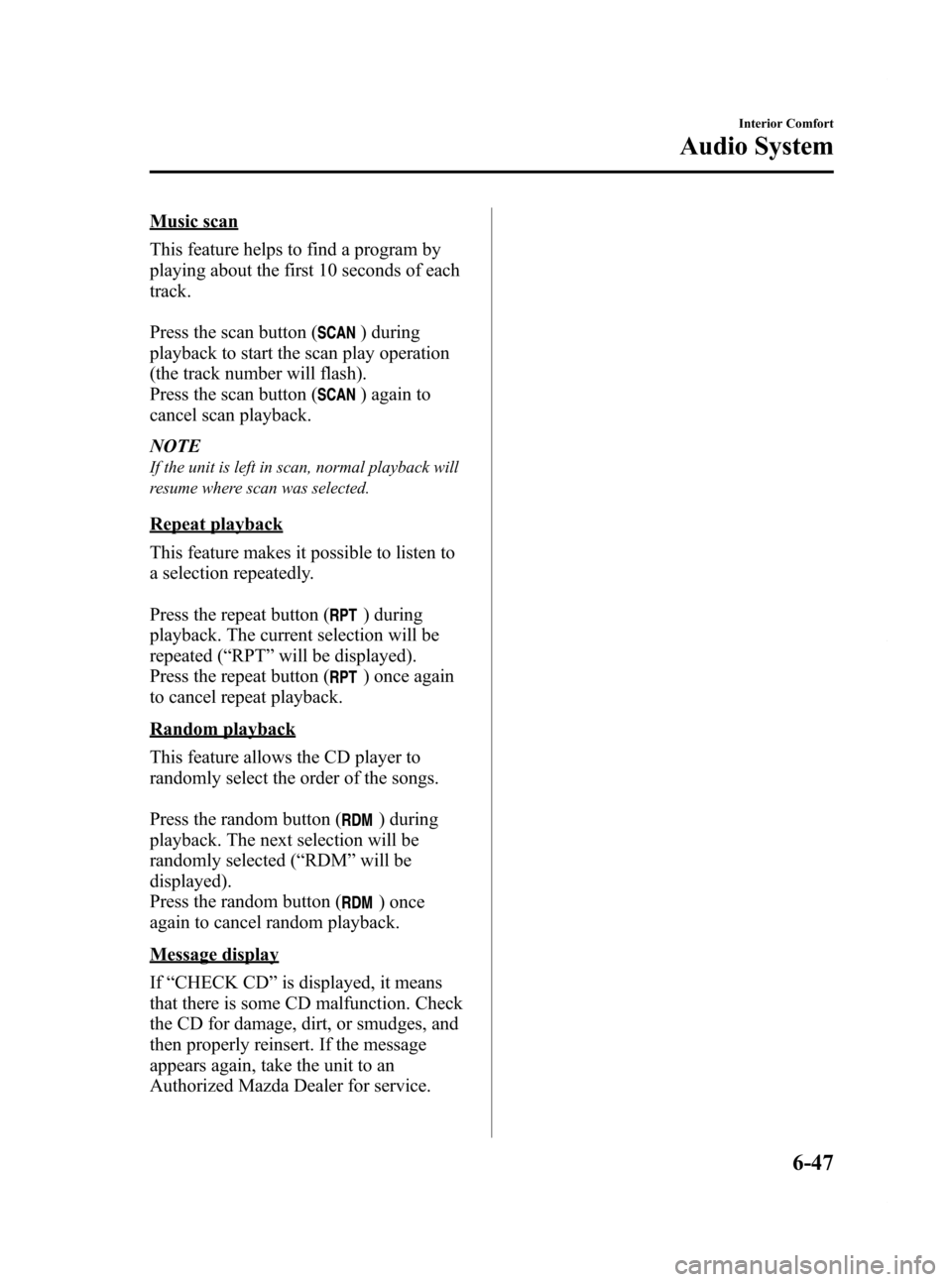 MAZDA MODEL RX 8 2009  Owners Manual (in English) Black plate (255,1)
Music scan
This feature helps to find a program by
playing about the first 10 seconds of each
track.
Press the scan button (
) during
playback to start the scan play operation
(the