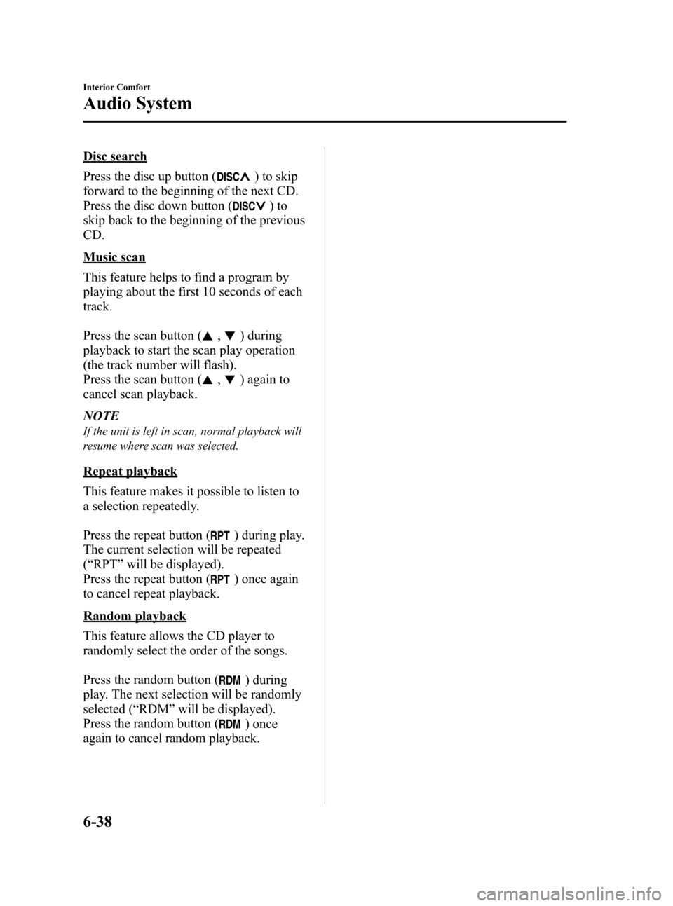MAZDA MODEL RX 8 2008 Owners Manual (in English) Black plate (228,1)
Disc search
Press the disc up button (
) to skip
forward to the beginning of the next CD.
Press the disc down button (
)to
skip back to the beginning of the previous
CD.
Music scan MAZDA MODEL RX 8 2008 Owners Manual (in English) Black plate (228,1)
Disc search
Press the disc up button (
) to skip
forward to the beginning of the next CD.
Press the disc down button (
)to
skip back to the beginning of the previous
CD.
Music scan