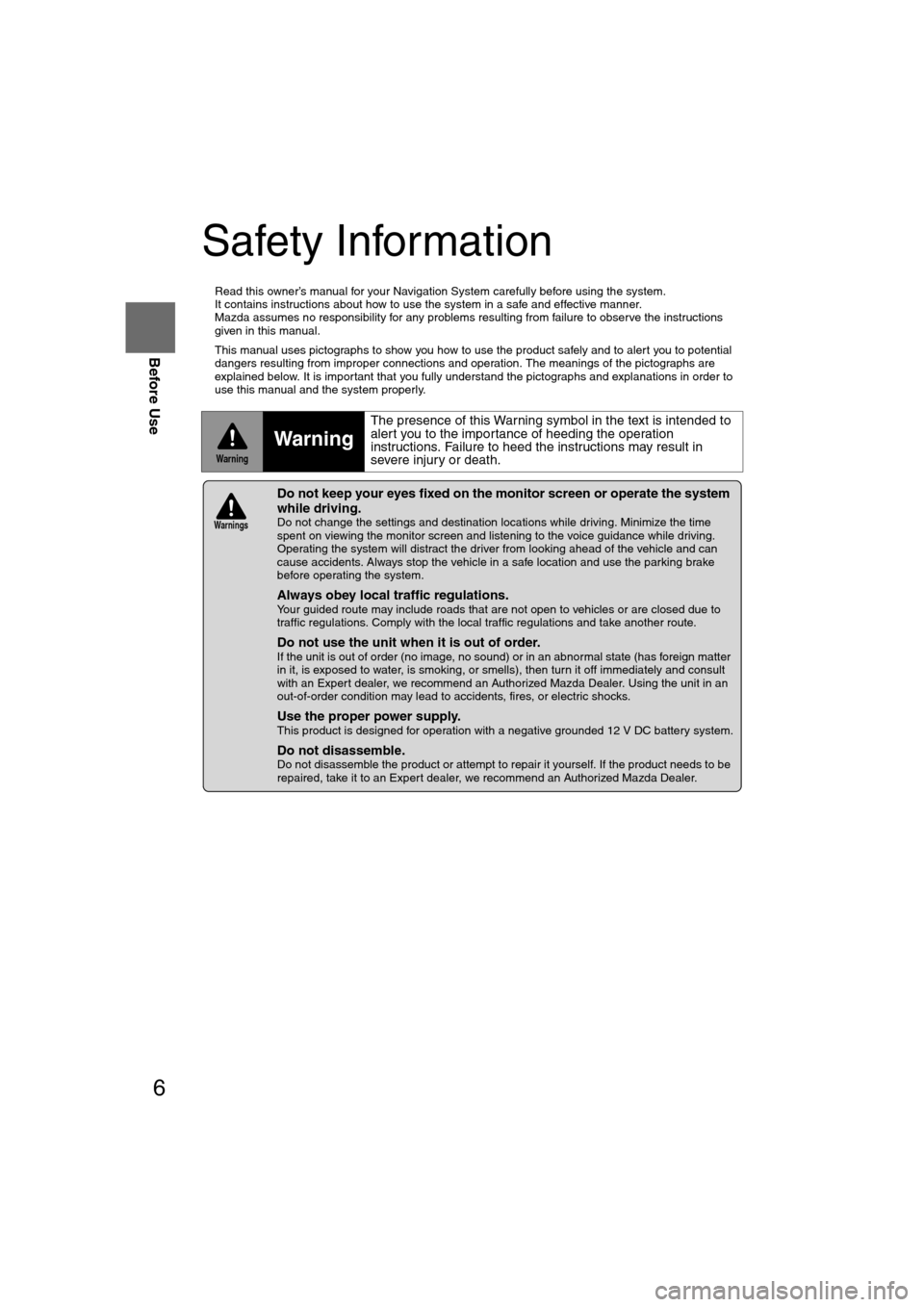 MAZDA MODEL RX 8 2008 Owners Manual (in English) 6
Before Use
Navigation
Set Up
RDM-TMCIf
necessary
Rear View
Monitor
Safety Information
n
Read this owner’s manual for your Navigation System carefully before using the system.
It contains instru MAZDA MODEL RX 8 2008 Owners Manual (in English) 6
Before Use
Navigation
Set Up
RDM-TMCIf
necessary
Rear View
Monitor
Safety Information
n
Read this owner’s manual for your Navigation System carefully before using the system.
It contains instru