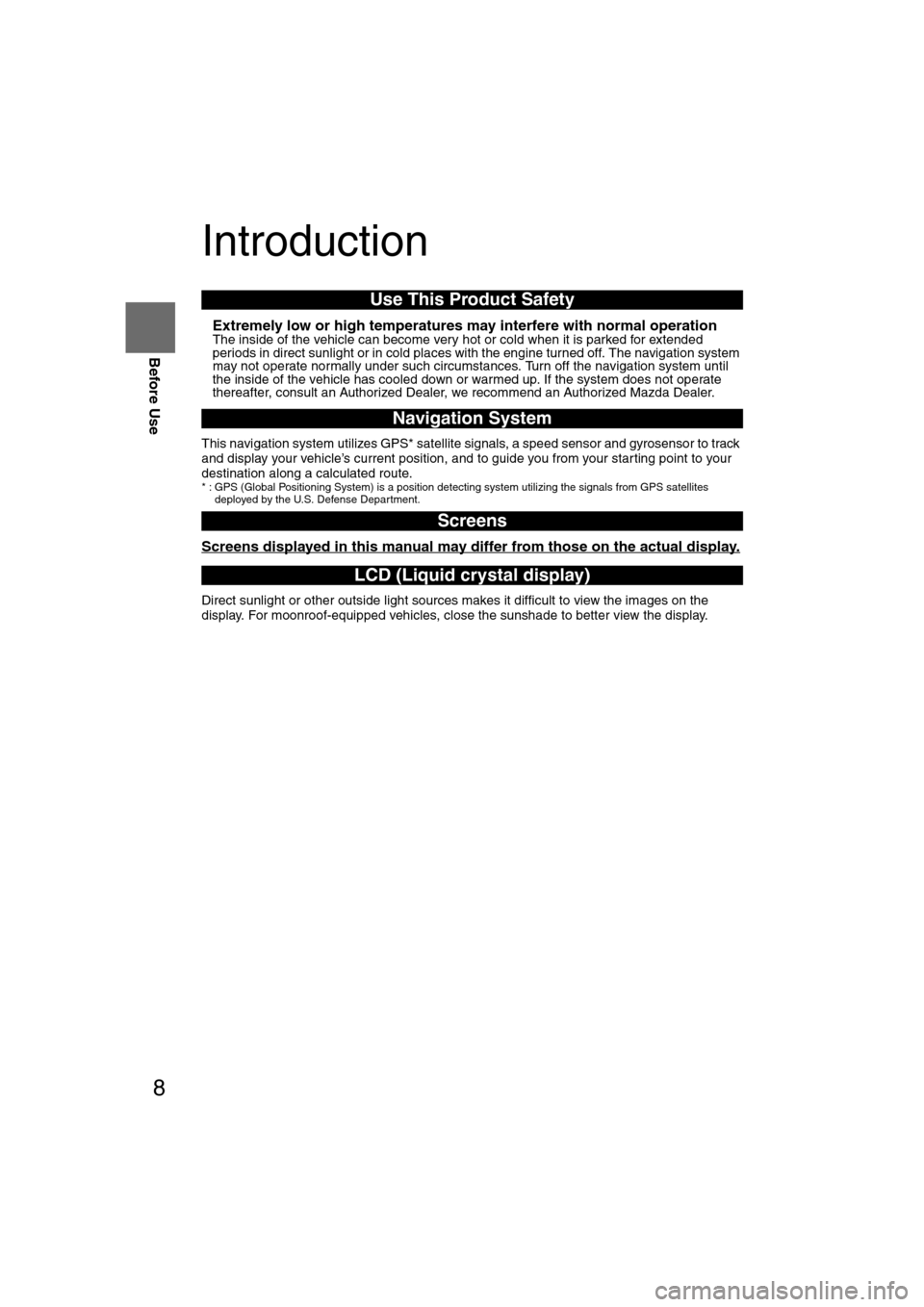 MAZDA MODEL RX 8 2008 Owners Manual (in English) 8
Before Use
Navigation
Set Up
RDM-TMCIf
necessary
Rear View
Monitor
Introduction
nExtremely low or high temperatures may interfere with normal operationThe inside of the vehicle can become very hot MAZDA MODEL RX 8 2008 Owners Manual (in English) 8
Before Use
Navigation
Set Up
RDM-TMCIf
necessary
Rear View
Monitor
Introduction
nExtremely low or high temperatures may interfere with normal operationThe inside of the vehicle can become very hot