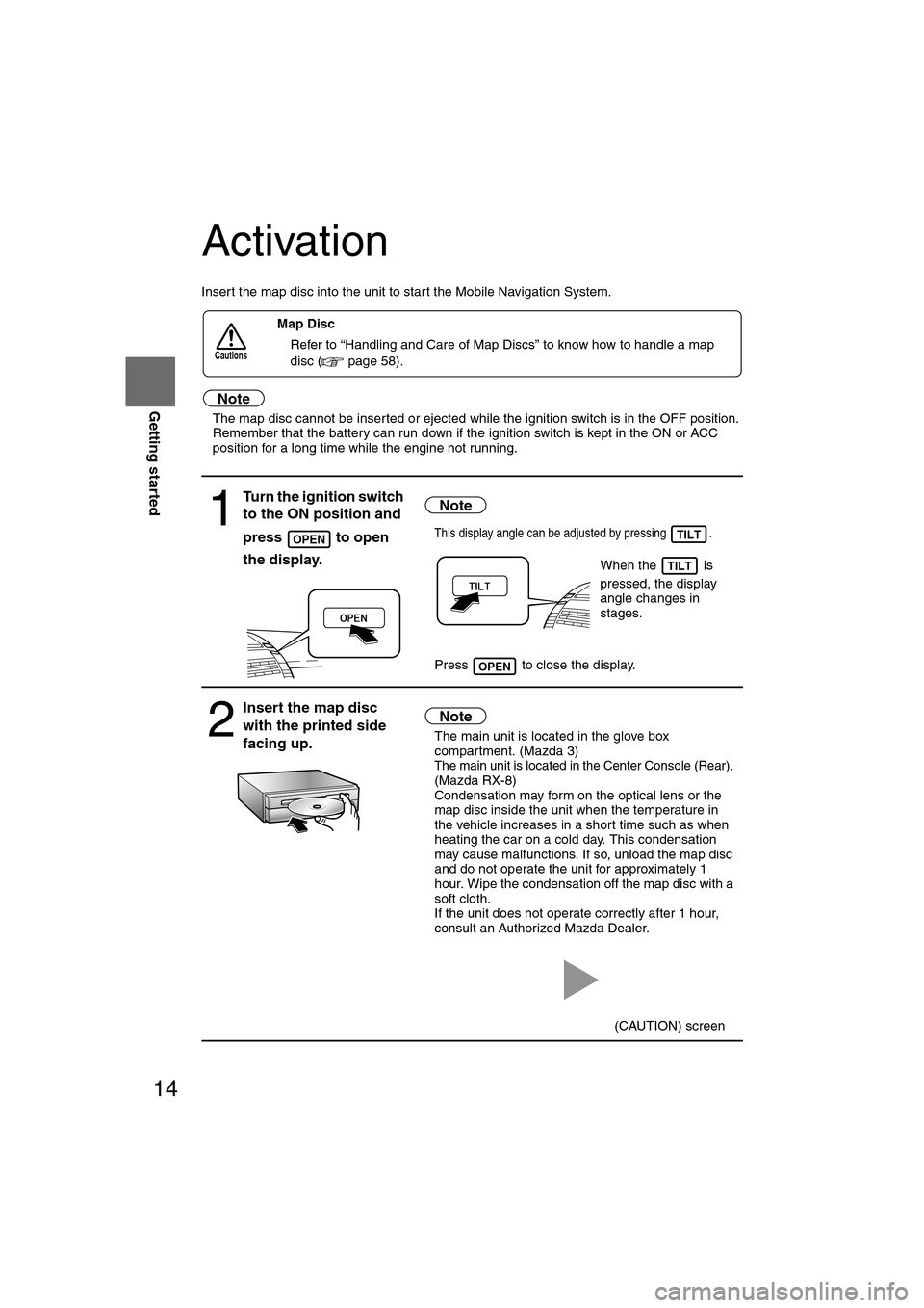 MAZDA MODEL RX 8 2008 Owners Manual (in English) 14
RoutingAddress
Book
Getting started
Activation
Insert the map disc into the unit to start the Mobile Navigation System.
Note
l
The map disc cannot be inserted or ejected while the ignition switch MAZDA MODEL RX 8 2008 Owners Manual (in English) 14
RoutingAddress
Book
Getting started
Activation
Insert the map disc into the unit to start the Mobile Navigation System.
Note
l
The map disc cannot be inserted or ejected while the ignition switch