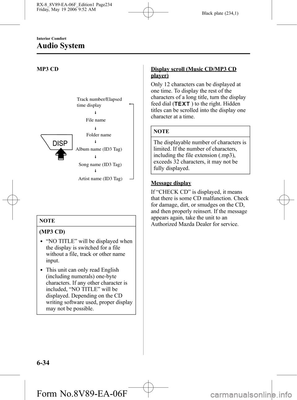 MAZDA MODEL RX 8 2007 Owners Manual (in English) Black plate (234,1)
MP3 CD
Track number/Elapsed
time display
File name
Folder name
Album name (ID3 Tag)
Song name (ID3 Tag)
Artist name (ID3 Tag)
NOTE
(MP3 CD)
l“NO TITLE”will be displayed when
t MAZDA MODEL RX 8 2007 Owners Manual (in English) Black plate (234,1)
MP3 CD
Track number/Elapsed
time display
File name
Folder name
Album name (ID3 Tag)
Song name (ID3 Tag)
Artist name (ID3 Tag)
NOTE
(MP3 CD)
l“NO TITLE”will be displayed when
t