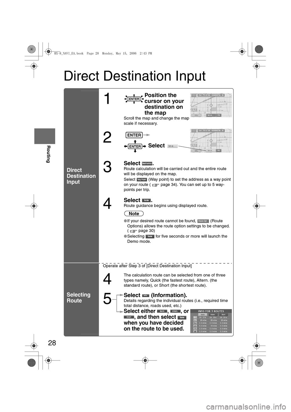 MAZDA MODEL RX 8 2007 Owners Manual (in English) 28
Before
UseGetting
started
Routing
Direct Destination Input
Direct
Destination
Input
Selecting
Route
1
Position the
cursor on your
destination on
the map
Scroll the map and change the map
scale MAZDA MODEL RX 8 2007 Owners Manual (in English) 28
Before
UseGetting
started
Routing
Direct Destination Input
Direct
Destination
Input
Selecting
Route
1
Position the
cursor on your
destination on
the map
Scroll the map and change the map
scale
