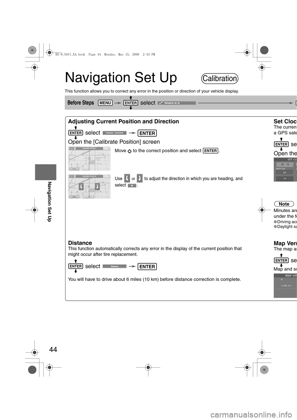 MAZDA MODEL RX 8 2007 Owners Manual (in English) 44
Before
UseGetting
startedRoutingAddress
Book
Navigation Set Up
Navigation Set Up
This function allows you to correct any error in the position or direction of your vehicle display.
Before Steps MAZDA MODEL RX 8 2007 Owners Manual (in English) 44
Before
UseGetting
startedRoutingAddress
Book
Navigation Set Up
Navigation Set Up
This function allows you to correct any error in the position or direction of your vehicle display.
Before Steps
