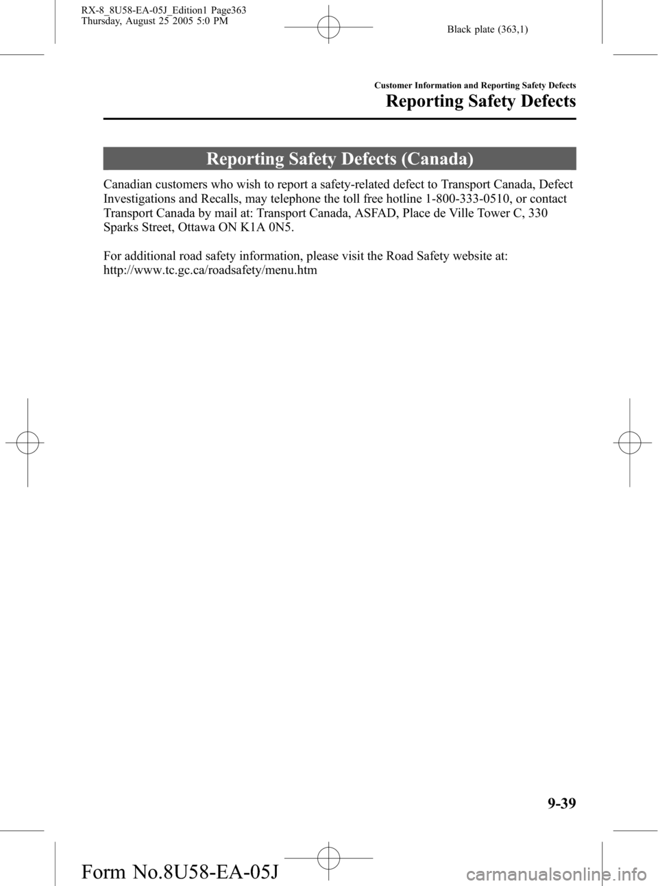 MAZDA MODEL RX 8 2006  Owners Manual (in English) Black plate (363,1)
Reporting Safety Defects (Canada)
Canadian customers who wish to report a safety-related defect to Transport Canada, Defect
Investigations and Recalls, may telephone the toll free 