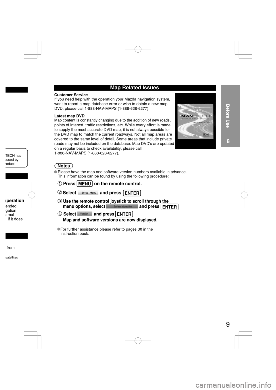 MAZDA MODEL RX 8 2004  Owners Manual (in English)  from
satellites
ended
gation
ormal
 If it does
operation
aused by TECH has 
roduct.
Map Related Issues
Customer ServiceIf you need help with the operation your Mazda navigation system, 
want to repor