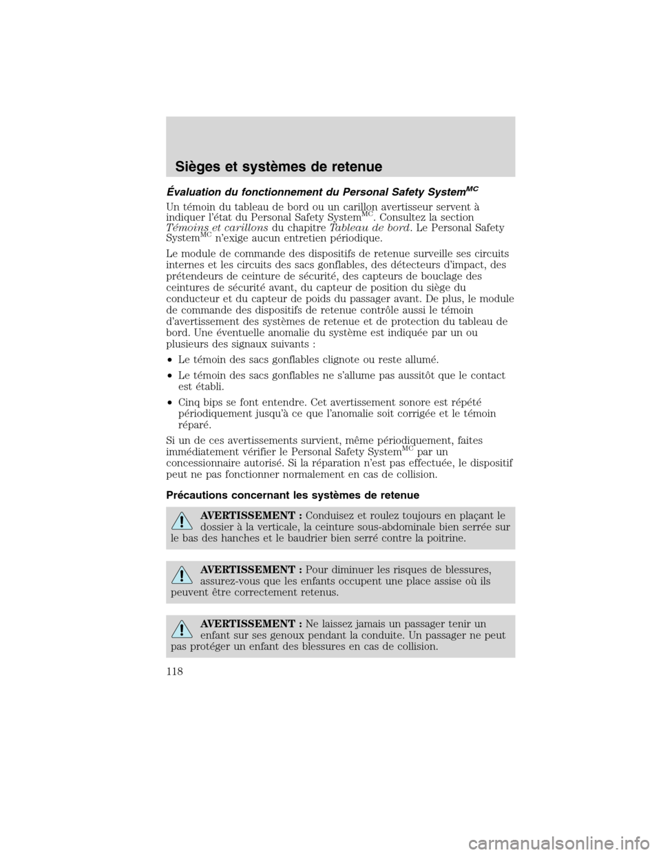 MAZDA MODEL TRIBUTE 2010  Manuel du propriétaire (in French) Évaluation du fonctionnement du Personal Safety SystemMC
Un témoin du tableau de bord ou un carillon avertisseur servent à
indiquer l’état du Personal Safety SystemMC. Consultez la section
Témo