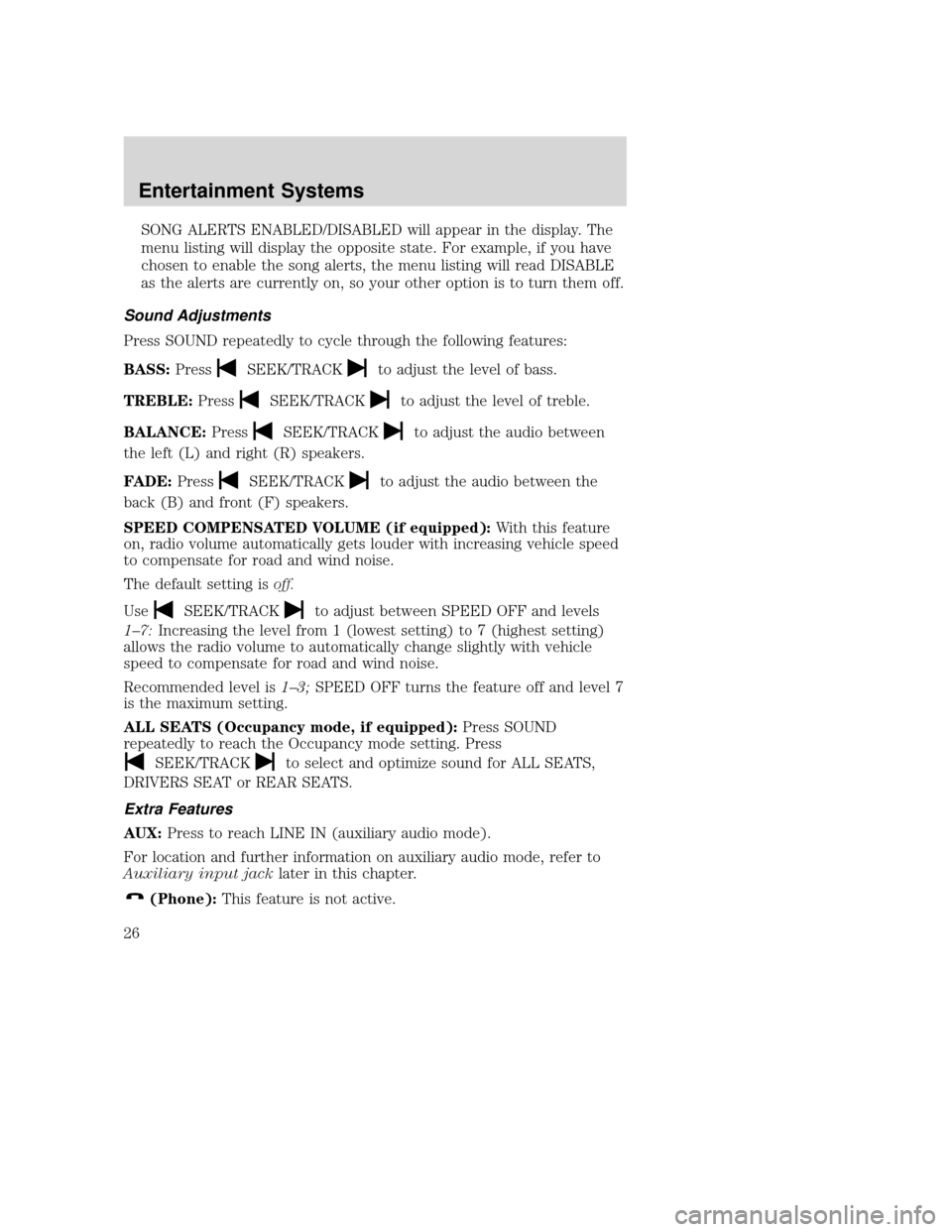 MAZDA MODEL TRIBUTE 2009  Owners Manual (in English) SONG ALERTS ENABLED/DISABLED will appear in the display. The
menu listing will display the opposite state. For example, if you have
chosen to enable the song alerts, the menu listing will read DISABLE