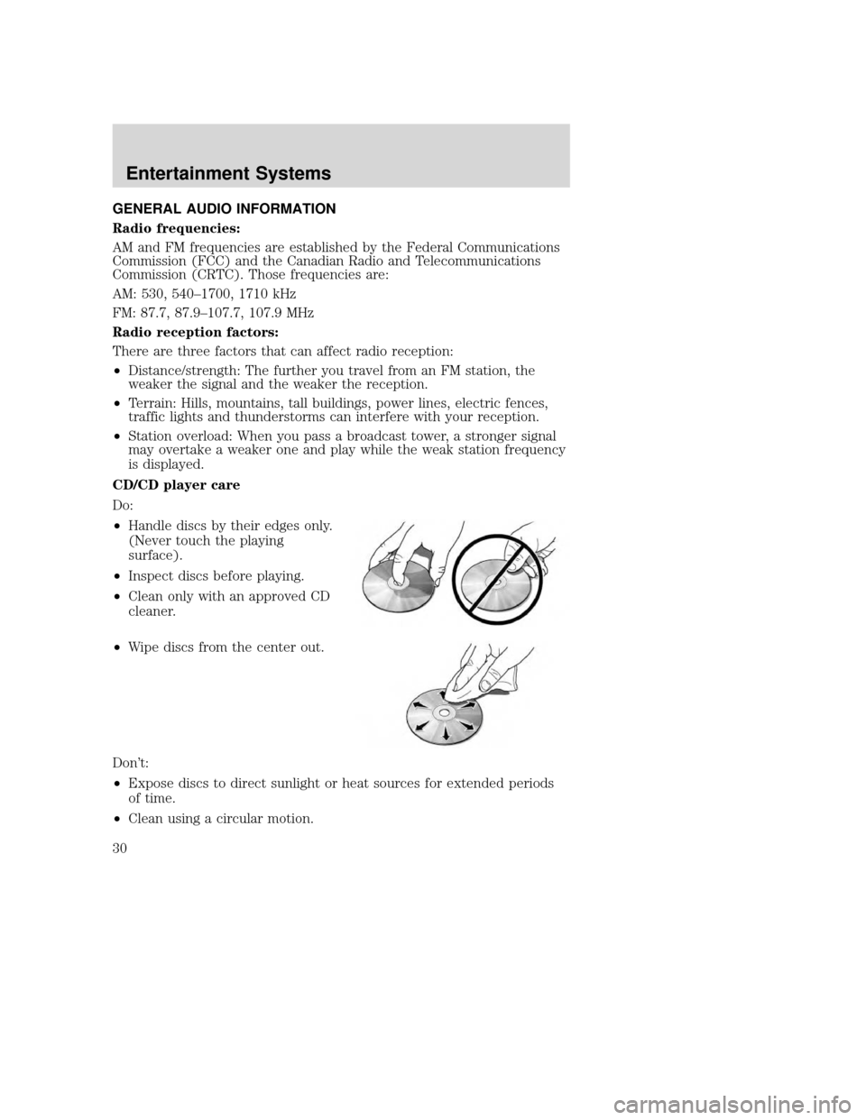 MAZDA MODEL TRIBUTE 2009  Owners Manual (in English) GENERAL AUDIO INFORMATION
Radio frequencies:
AM and FM frequencies are established by the Federal Communications
Commission (FCC) and the Canadian Radio and Telecommunications
Commission (CRTC). Those