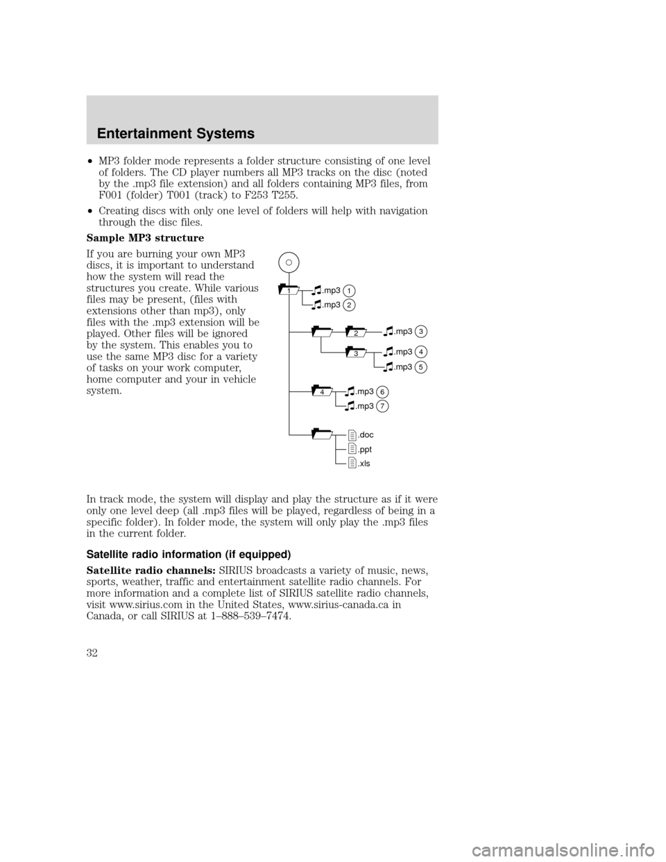 MAZDA MODEL TRIBUTE 2009  Owners Manual (in English) •MP3 folder mode represents a folder structure consisting of one level
of folders. The CD player numbers all MP3 tracks on the disc (noted
by the .mp3 file extension) and all folders containing MP3 