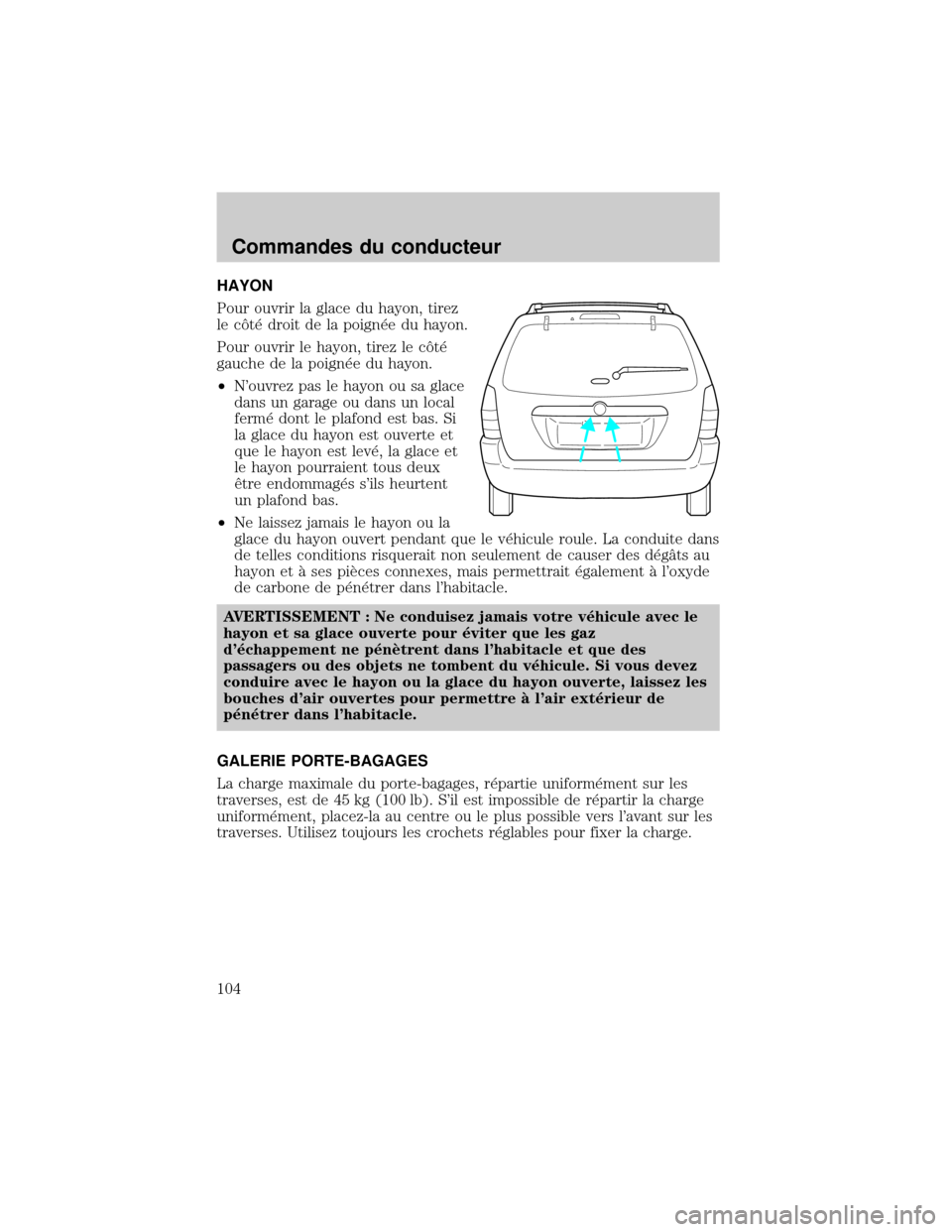 MAZDA MODEL TRIBUTE 2002 Manuel du propriétaire (in French) HAYON
Pour ouvrir la glace du hayon, tirez
le cät× droit de la poign×e du hayon.
Pour ouvrir le hayon, tirez le cät×
gauche de la poign×e du hayon.
²Nouvrez pas le hayon ou sa glace
dans un ga MAZDA MODEL TRIBUTE 2002 Manuel du propriétaire (in French) HAYON
Pour ouvrir la glace du hayon, tirez
le cät× droit de la poign×e du hayon.
Pour ouvrir le hayon, tirez le cät×
gauche de la poign×e du hayon.
²Nouvrez pas le hayon ou sa glace
dans un ga