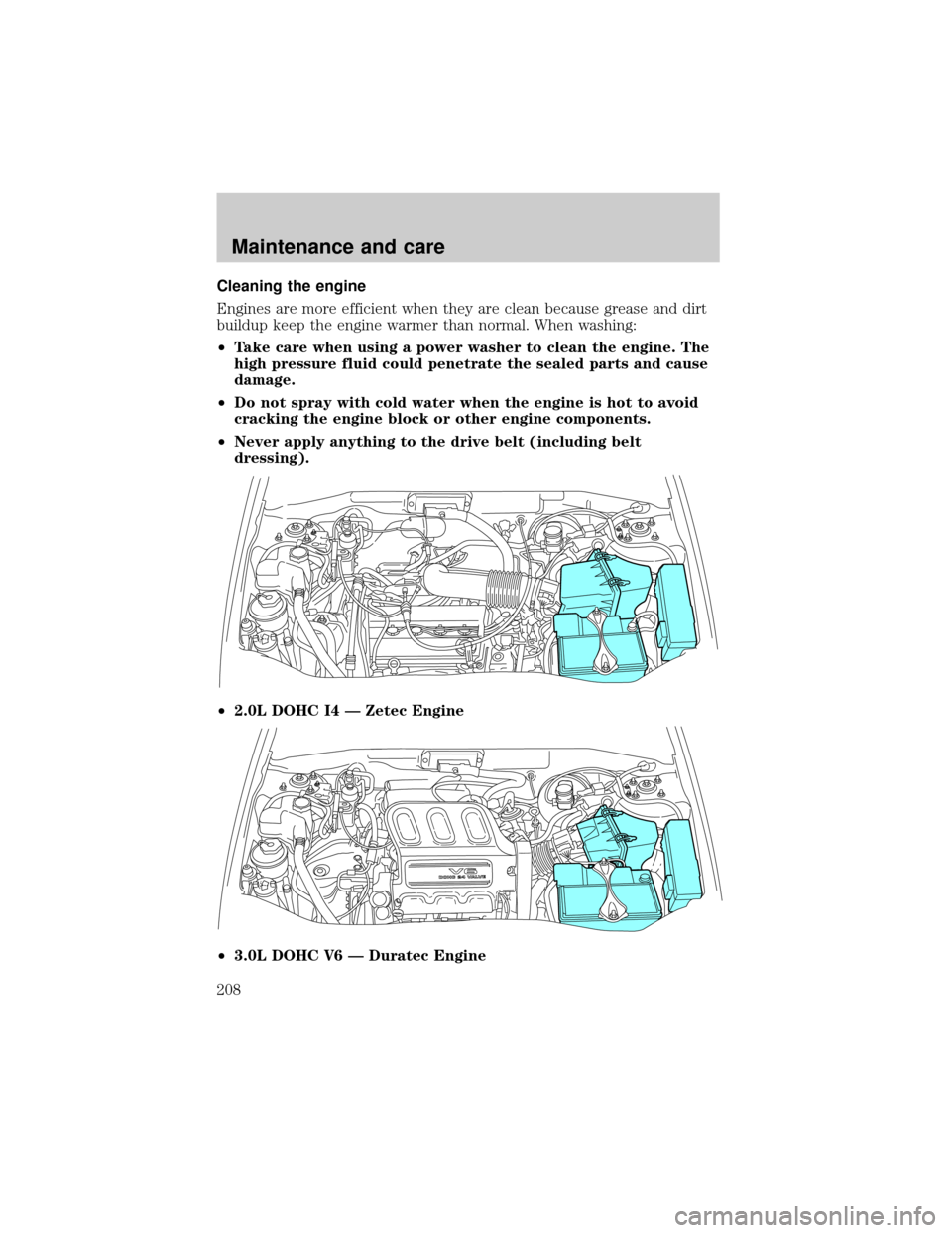 MAZDA MODEL TRIBUTE 2001  Owners Manual (in English) Cleaning the engine
Engines are more efficient when they are clean because grease and dirt
buildup keep the engine warmer than normal. When washing:
²Take care when using a power washer to clean the 