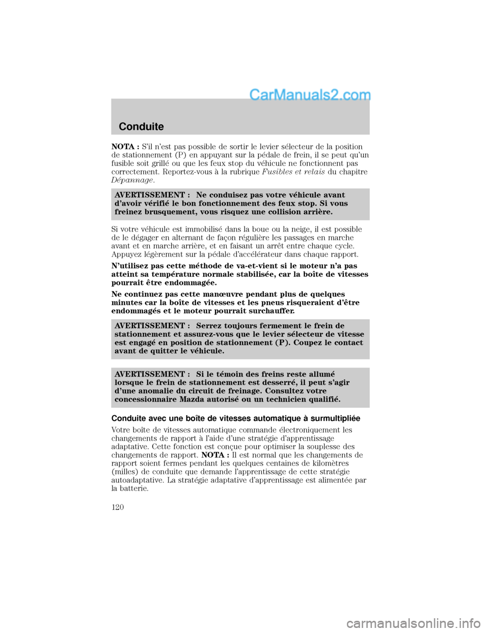 MAZDA MODEL TRIBUTE 2001 Manuel du propriétaire (in French) NOTA :Sil nest pas possible de sortir le levier s×lecteur de la position
de stationnement (P) en appuyant sur la p×dale de frein, il se peut quun
fusible soit grill× ou que les feux stop du v×h MAZDA MODEL TRIBUTE 2001 Manuel du propriétaire (in French) NOTA :Sil nest pas possible de sortir le levier s×lecteur de la position
de stationnement (P) en appuyant sur la p×dale de frein, il se peut quun
fusible soit grill× ou que les feux stop du v×h
