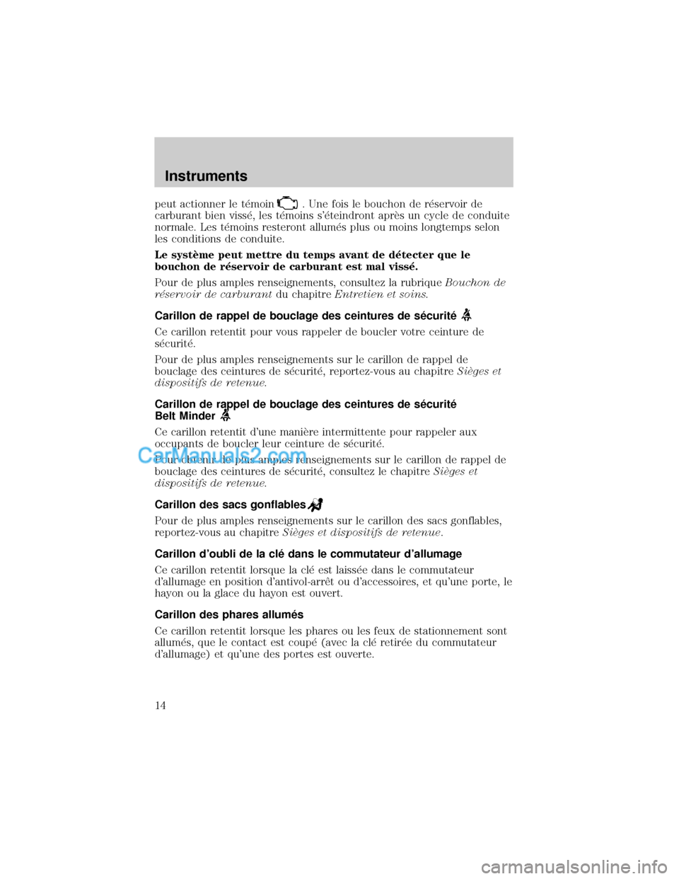 MAZDA MODEL TRIBUTE 2001 Manuel du propriétaire (in French) peut actionner le t×moin. Une fois le bouchon de r×servoir de
carburant bien viss×, les t×moins s×teindront aprÖs un cycle de conduite
normale. Les t×moins resteront allum×s plus ou moins lon MAZDA MODEL TRIBUTE 2001 Manuel du propriétaire (in French) peut actionner le t×moin. Une fois le bouchon de r×servoir de
carburant bien viss×, les t×moins s×teindront aprÖs un cycle de conduite
normale. Les t×moins resteront allum×s plus ou moins lon