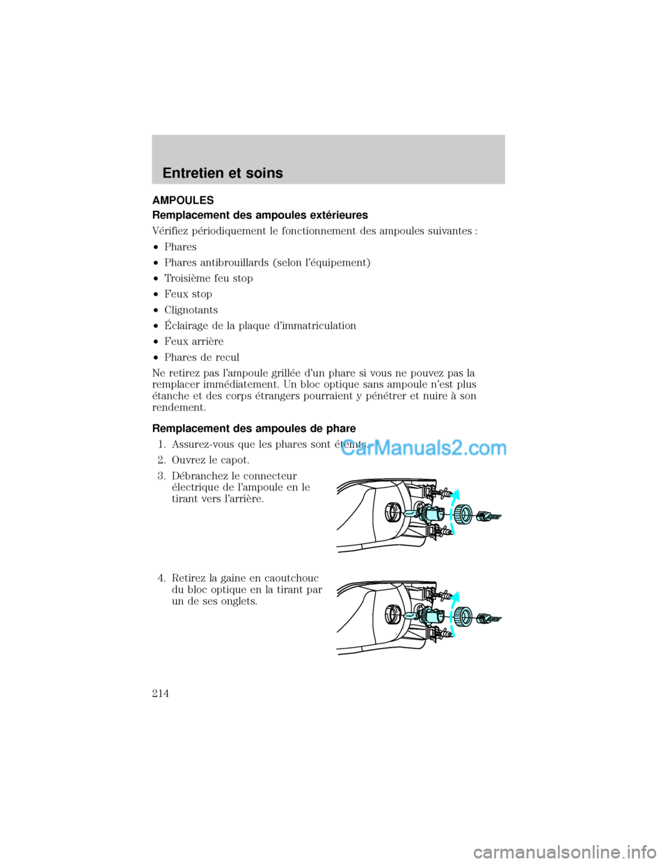 MAZDA MODEL TRIBUTE 2001  Manuel du propriétaire (in French) AMPOULES
Remplacement des ampoules ext×rieures
V×rifiez p×riodiquement le fonctionnement des ampoules suivantes :
²Phares
²Phares antibrouillards (selon l×quipement)
²TroisiÖme feu stop
²Feu