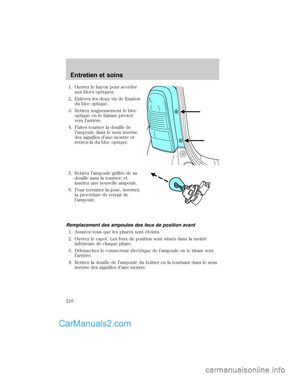 MAZDA MODEL TRIBUTE 2001  Manuel du propriétaire (in French) 1. Ouvrez le hayon pour acc×der
aux blocs optiques.
2. Enlevez les deux vis de fixation
du bloc optique.
3. Retirez soigneusement le bloc
optique en le faisant pivoter
vers larriÖre.
4. Faites tour