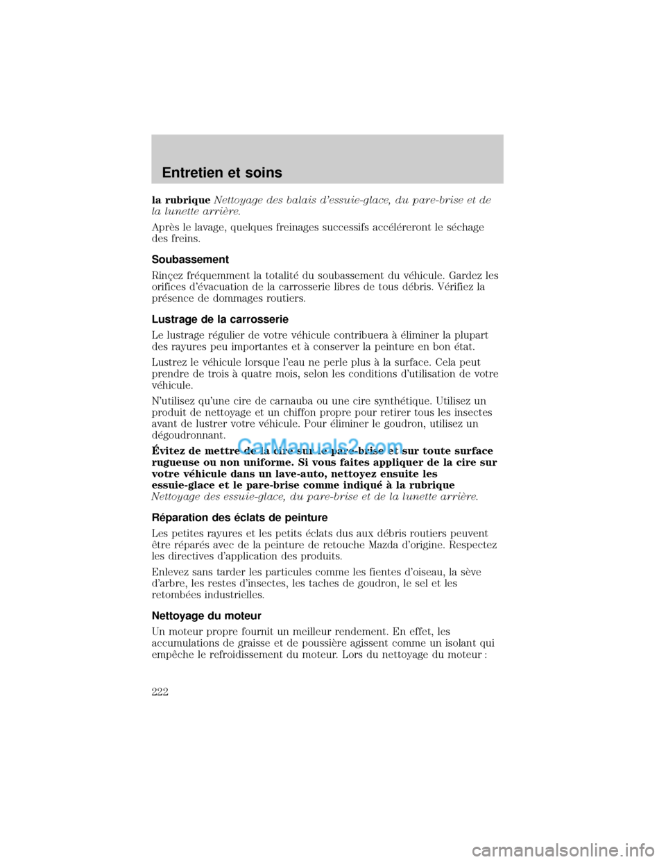 MAZDA MODEL TRIBUTE 2001 Manuel du propriétaire (in French) la rubriqueNettoyage des balais dessuie-glace, du pare-brise et de
la lunette arriÖre.
AprÖs le lavage, quelques freinages successifs acc×l×reront le s×chage
des freins.
Soubassement
RinÕez fr MAZDA MODEL TRIBUTE 2001 Manuel du propriétaire (in French) la rubriqueNettoyage des balais dessuie-glace, du pare-brise et de
la lunette arriÖre.
AprÖs le lavage, quelques freinages successifs acc×l×reront le s×chage
des freins.
Soubassement
RinÕez fr