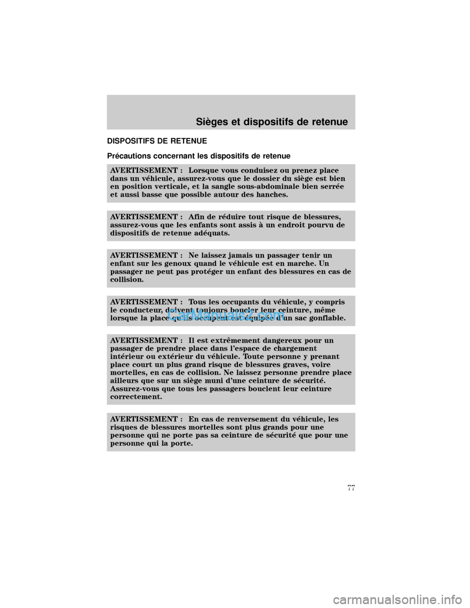 MAZDA MODEL TRIBUTE 2001 Manuel du propriétaire (in French) DISPOSITIFS DE RETENUE
Pr×cautions concernant les dispositifs de retenue
AVERTISSEMENT : Lorsque vous conduisez ou prenez place
dans un v×hicule, assurez-vous que le dossier du siÖge est bien
en po MAZDA MODEL TRIBUTE 2001 Manuel du propriétaire (in French) DISPOSITIFS DE RETENUE
Pr×cautions concernant les dispositifs de retenue
AVERTISSEMENT : Lorsque vous conduisez ou prenez place
dans un v×hicule, assurez-vous que le dossier du siÖge est bien
en po
