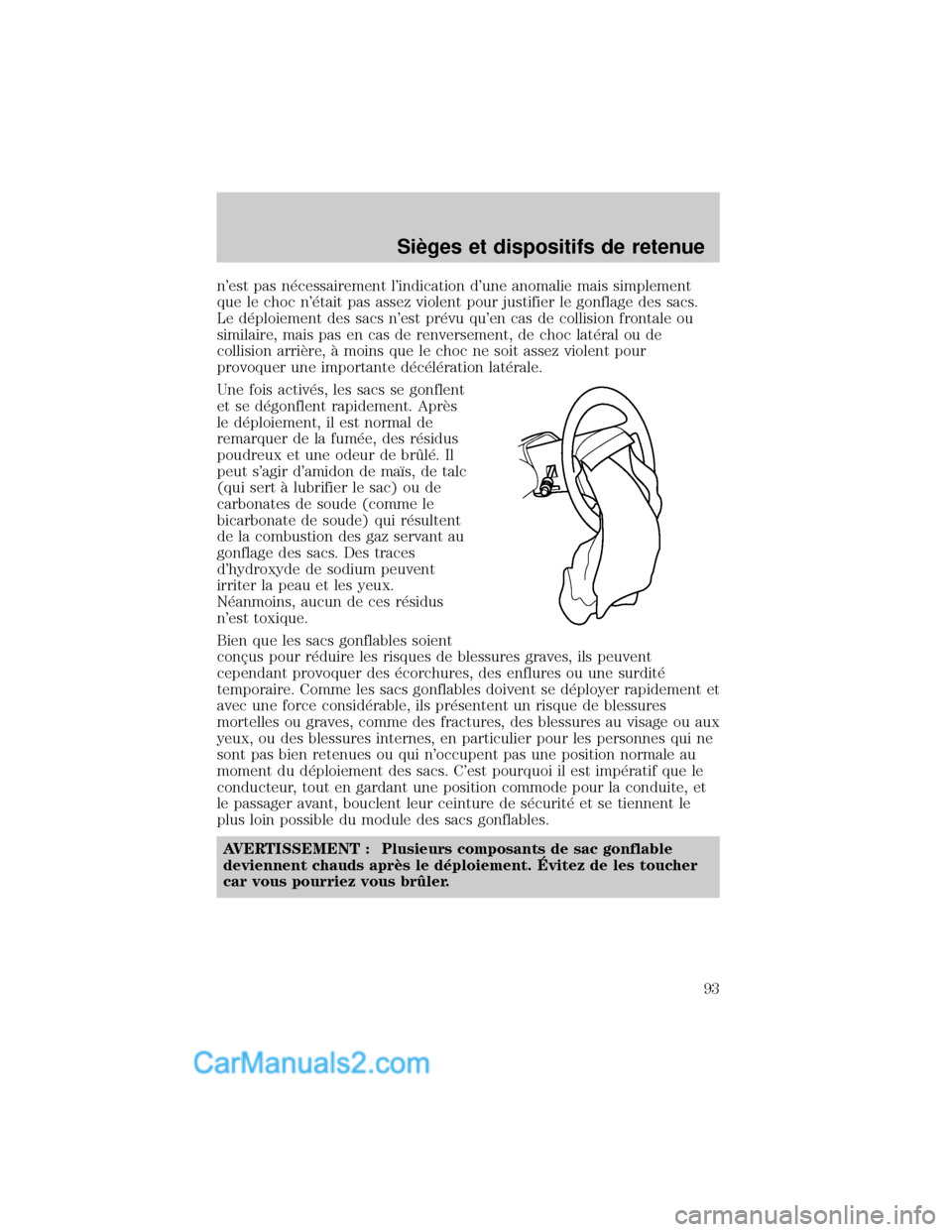 MAZDA MODEL TRIBUTE 2001 Manuel du propriétaire (in French) nest pas n×cessairement lindication dune anomalie mais simplement
que le choc n×tait pas assez violent pour justifier le gonflage des sacs.
Le d×ploiement des sacs nest pr×vu quen cas de col MAZDA MODEL TRIBUTE 2001 Manuel du propriétaire (in French) nest pas n×cessairement lindication dune anomalie mais simplement
que le choc n×tait pas assez violent pour justifier le gonflage des sacs.
Le d×ploiement des sacs nest pr×vu quen cas de col