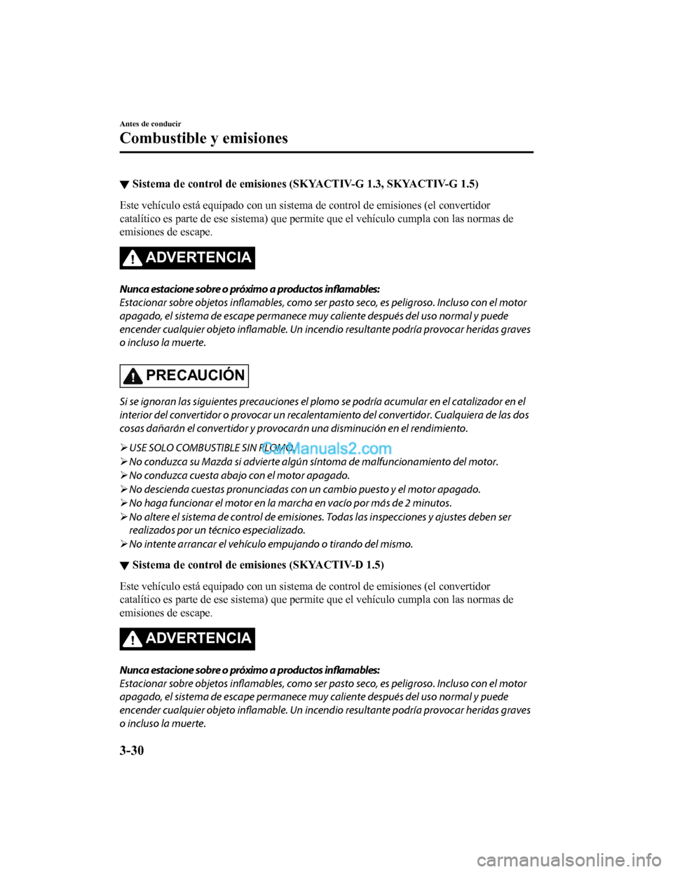 MAZDA MODEL 2 2020  Manual del propietario (in Spanish) ▼Sistema de control de emisiones (SKYACTIV-G 1.3, SKYACTIV-G 1.5
)
Este vehículo está equipado con un sistema de control de emisiones (el convertidor
catalítico es parte de ese sistem a) que perm