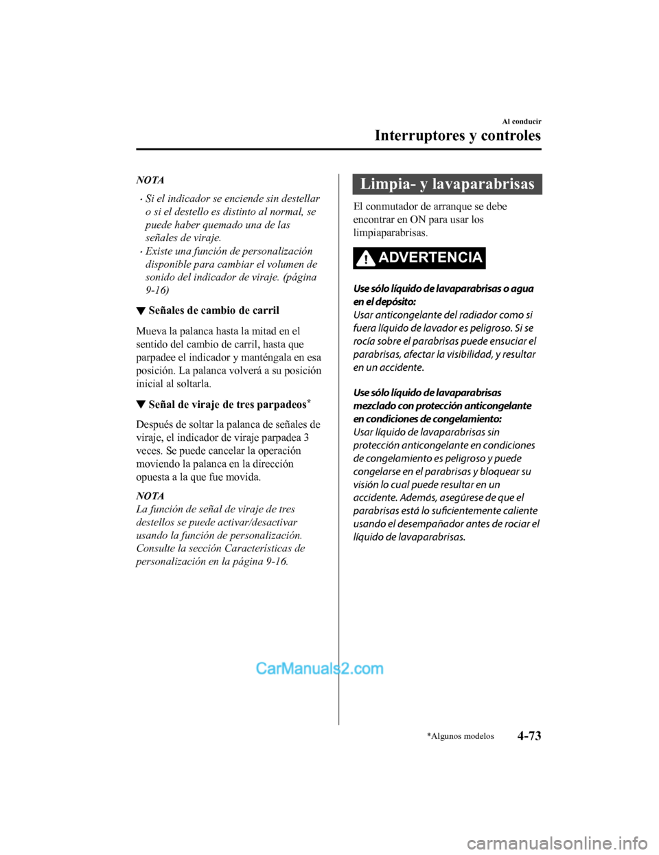 MAZDA MODEL 2 2020 Manual del propietario (in Spanish) NOTA
Si el indicador se enciende sin destellar
o si el destello es distinto al normal, se
puede haber quemado una de las
señales de viraje.
Existe una función de personalización
disponible pa MAZDA MODEL 2 2020 Manual del propietario (in Spanish) NOTA
Si el indicador se enciende sin destellar
o si el destello es distinto al normal, se
puede haber quemado una de las
señales de viraje.
Existe una función de personalización
disponible pa