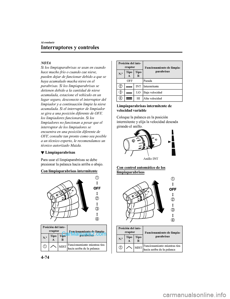 MAZDA MODEL 2 2020 Manual del propietario (in Spanish) NOTA
Si los limpiaparabrisas se usan en cuando
hace mucho frío o cuando cae nieve,
pueden dejar de funcionar debido a que se
haya acumulado mucha nieve en el
parabrisas. Si los limpiaparabrisas se
de MAZDA MODEL 2 2020 Manual del propietario (in Spanish) NOTA
Si los limpiaparabrisas se usan en cuando
hace mucho frío o cuando cae nieve,
pueden dejar de funcionar debido a que se
haya acumulado mucha nieve en el
parabrisas. Si los limpiaparabrisas se
de