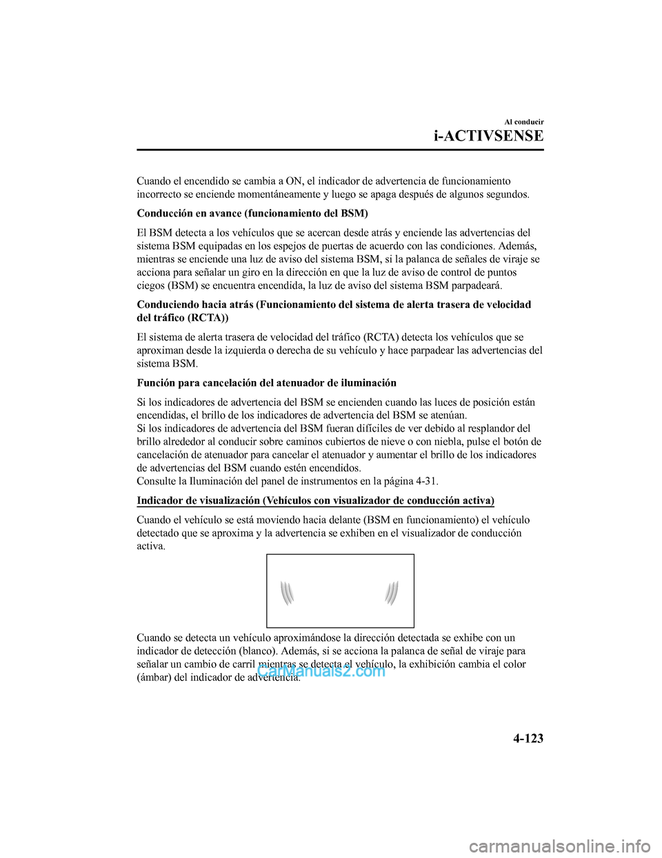 MAZDA MODEL 2 2020 Manual del propietario (in Spanish) Cuando el encendido se cambia a ON, el indicador de advertencia de funcionamiento
incorrecto se enciende momentáneamente y luego se apaga después de algunos segundos.
Conducción en avance (funcion MAZDA MODEL 2 2020 Manual del propietario (in Spanish) Cuando el encendido se cambia a ON, el indicador de advertencia de funcionamiento
incorrecto se enciende momentáneamente y luego se apaga después de algunos segundos.
Conducción en avance (funcion