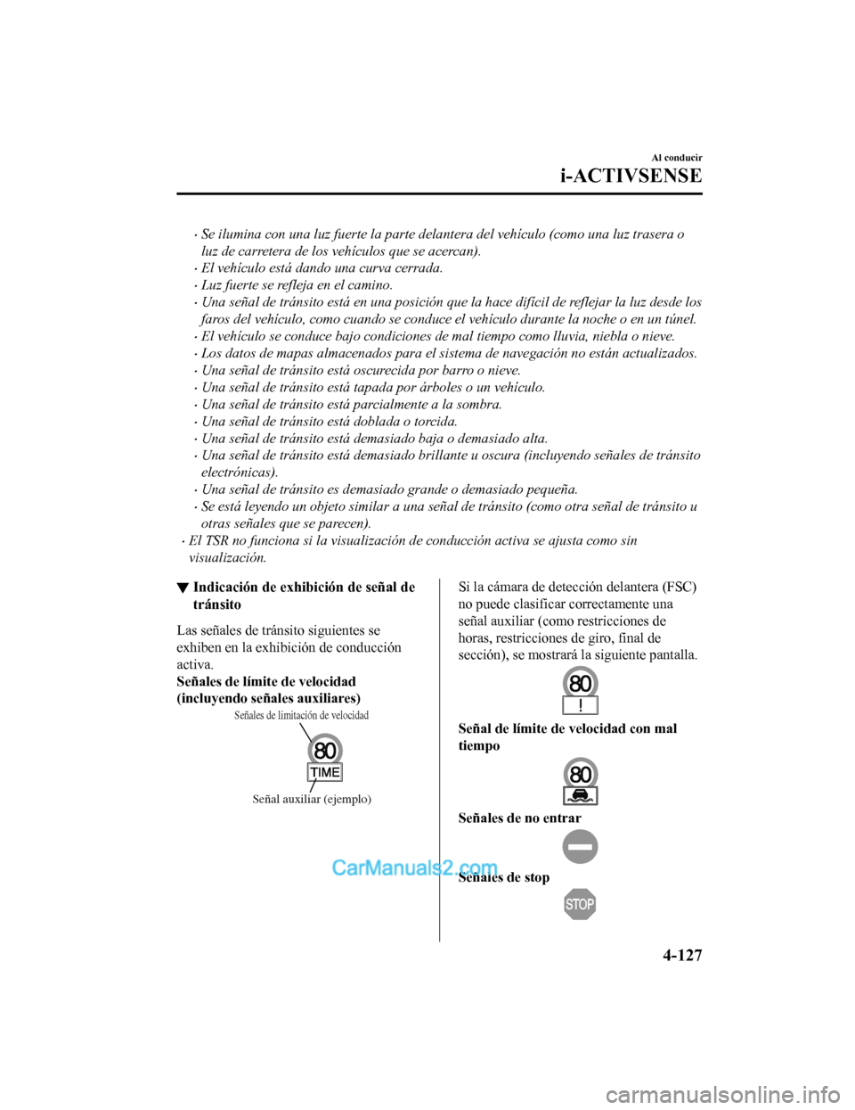 MAZDA MODEL 2 2020 Manual del propietario (in Spanish) Se ilumina con una luz fuerte la parte delantera del vehículo (como una luz trasera o
luz de carretera de los vehículos que se acercan).
El vehículo está dando una curva cerrada.
Luz fuer MAZDA MODEL 2 2020 Manual del propietario (in Spanish) Se ilumina con una luz fuerte la parte delantera del vehículo (como una luz trasera o
luz de carretera de los vehículos que se acercan).
El vehículo está dando una curva cerrada.
Luz fuer
