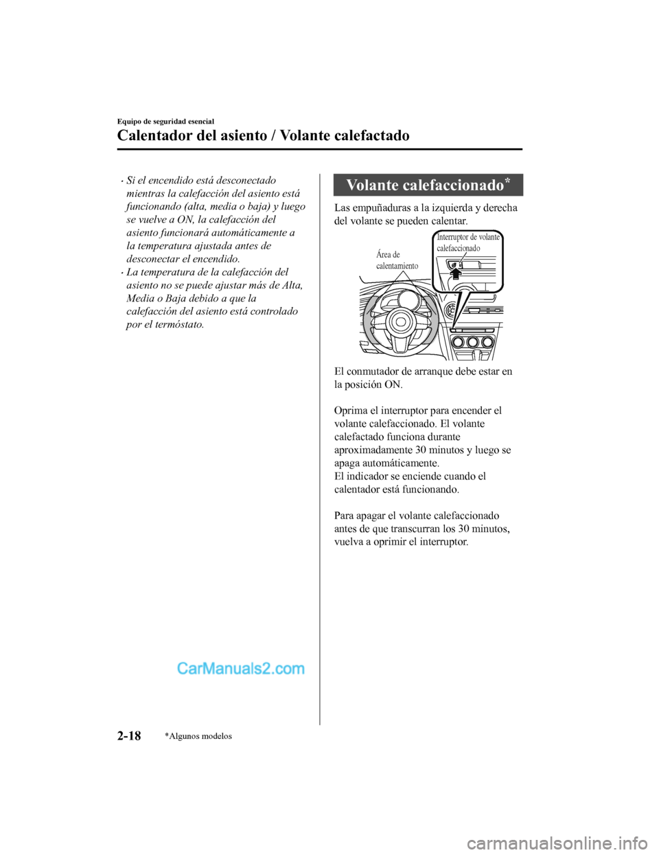 MAZDA MODEL 2 2020 Manual del propietario (in Spanish) Si el encendido está desconectado
mientras la calefacción del asiento está
funcionando (alta, media o baja) y luego
se vuelve a ON, la calefacción del
asiento funcionará automáticamente a
la MAZDA MODEL 2 2020 Manual del propietario (in Spanish) Si el encendido está desconectado
mientras la calefacción del asiento está
funcionando (alta, media o baja) y luego
se vuelve a ON, la calefacción del
asiento funcionará automáticamente a
la