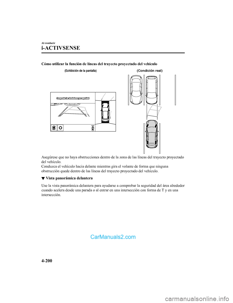 MAZDA MODEL 2 2020  Manual del propietario (in Spanish) Cómo utilizar la función de líneas del trayecto proyectado del vehículo
(Condición real)(Exhibici