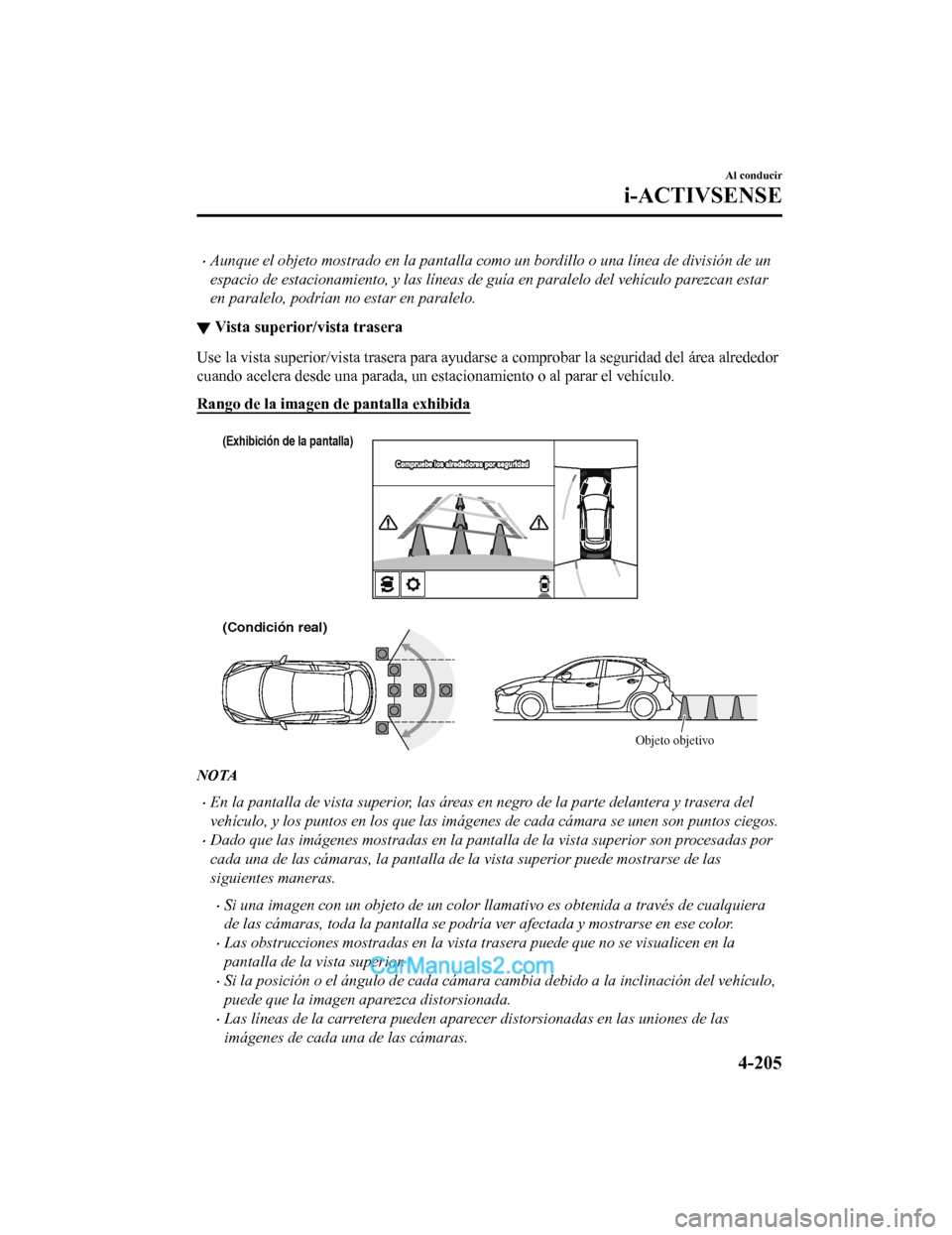 MAZDA MODEL 2 2020  Manual del propietario (in Spanish) Aunque el objeto mostrado en la pantalla como un bordillo o una línea de división de un
espacio de estacionamiento, y las líneas de guía en paralelo del vehículo parezcan estar
en paralelo, po