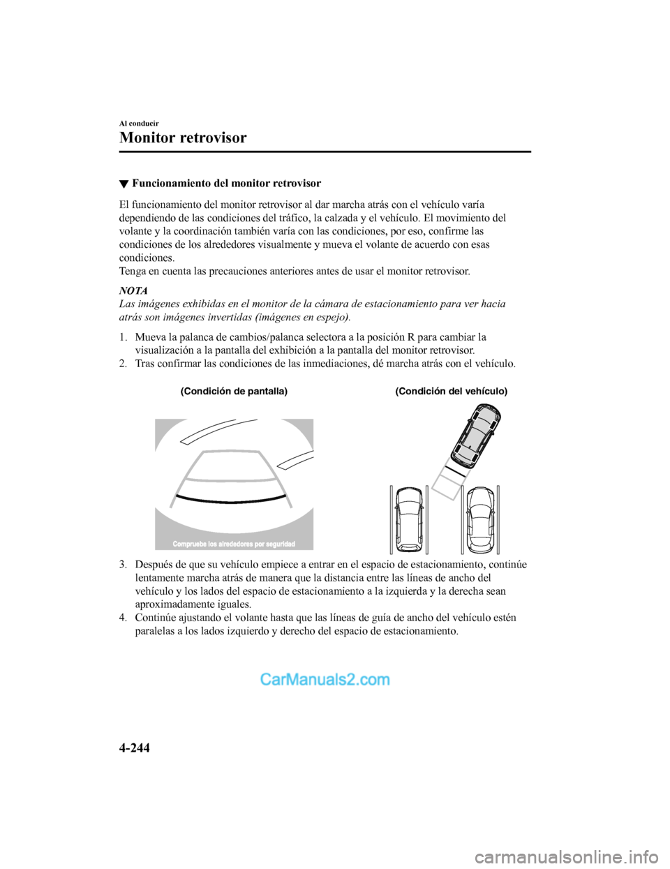 MAZDA MODEL 2 2020 Manual del propietario (in Spanish) ▼Funcionamiento del monitor retrovisor
El funcionamiento del monitor re
trovisor al dar marcha atrás con el vehículo varía
dependiendo de las condiciones del tráfico, la calzada y el veh ículo. MAZDA MODEL 2 2020 Manual del propietario (in Spanish) ▼Funcionamiento del monitor retrovisor
El funcionamiento del monitor re
trovisor al dar marcha atrás con el vehículo varía
dependiendo de las condiciones del tráfico, la calzada y el veh ículo.