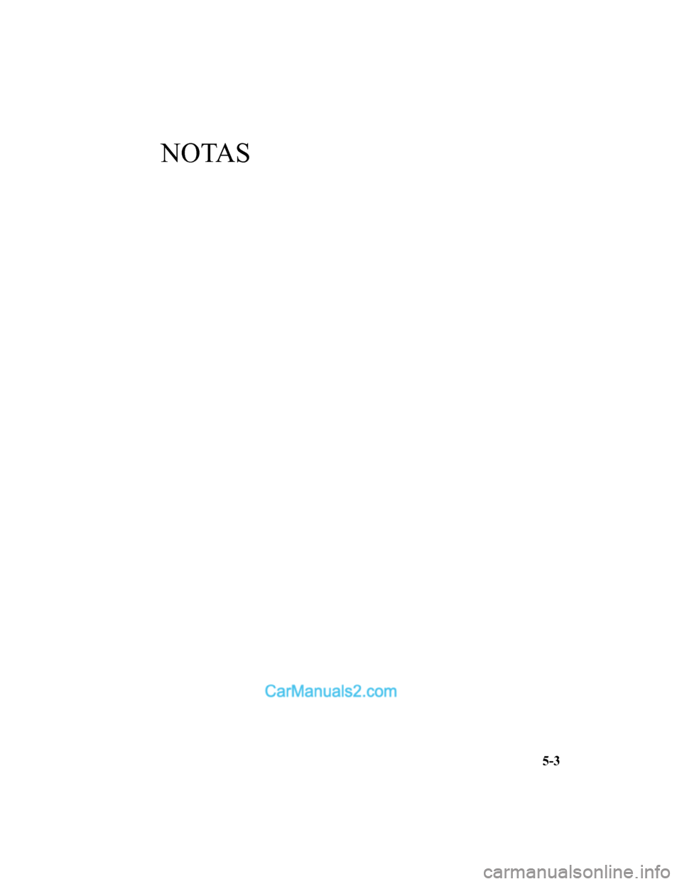 MAZDA MODEL 2 2020  Manual del propietario (in Spanish) NOTAS
5-3
Mazda2_8HV1-SP-19I_Edition1_old2019-7-5 15:50:41  