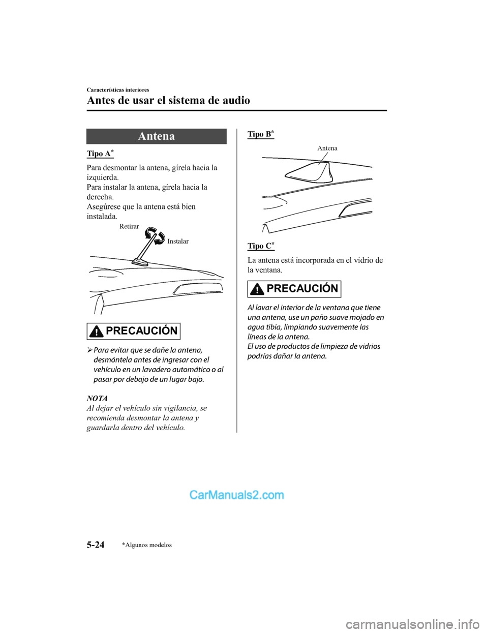 MAZDA MODEL 2 2020  Manual del propietario (in Spanish) Antena
Tipo A*
Para desmontar la antena, gírela hacia la
izquierda.
Para instalar la antena, gírela hacia la
derecha.
Asegúrese que la antena está bien
instalada.
Instalar
Retirar
PRECAUCIÓN

