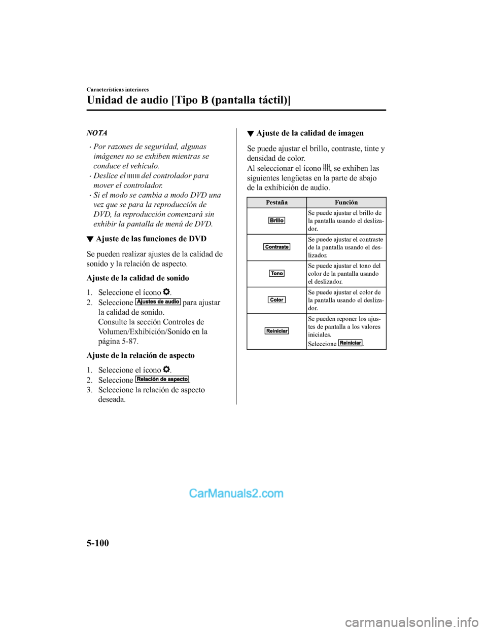 MAZDA MODEL 2 2020 Manual del propietario (in Spanish) NOTA
Por razones de seguridad, algunas
imágenes no se exhiben mientras se
conduce el vehículo.
Deslice el del controlador para
mover el controlador.
Si el modo se cambia a modo DVD una
vez MAZDA MODEL 2 2020 Manual del propietario (in Spanish) NOTA
Por razones de seguridad, algunas
imágenes no se exhiben mientras se
conduce el vehículo.
Deslice el del controlador para
mover el controlador.
Si el modo se cambia a modo DVD una
vez