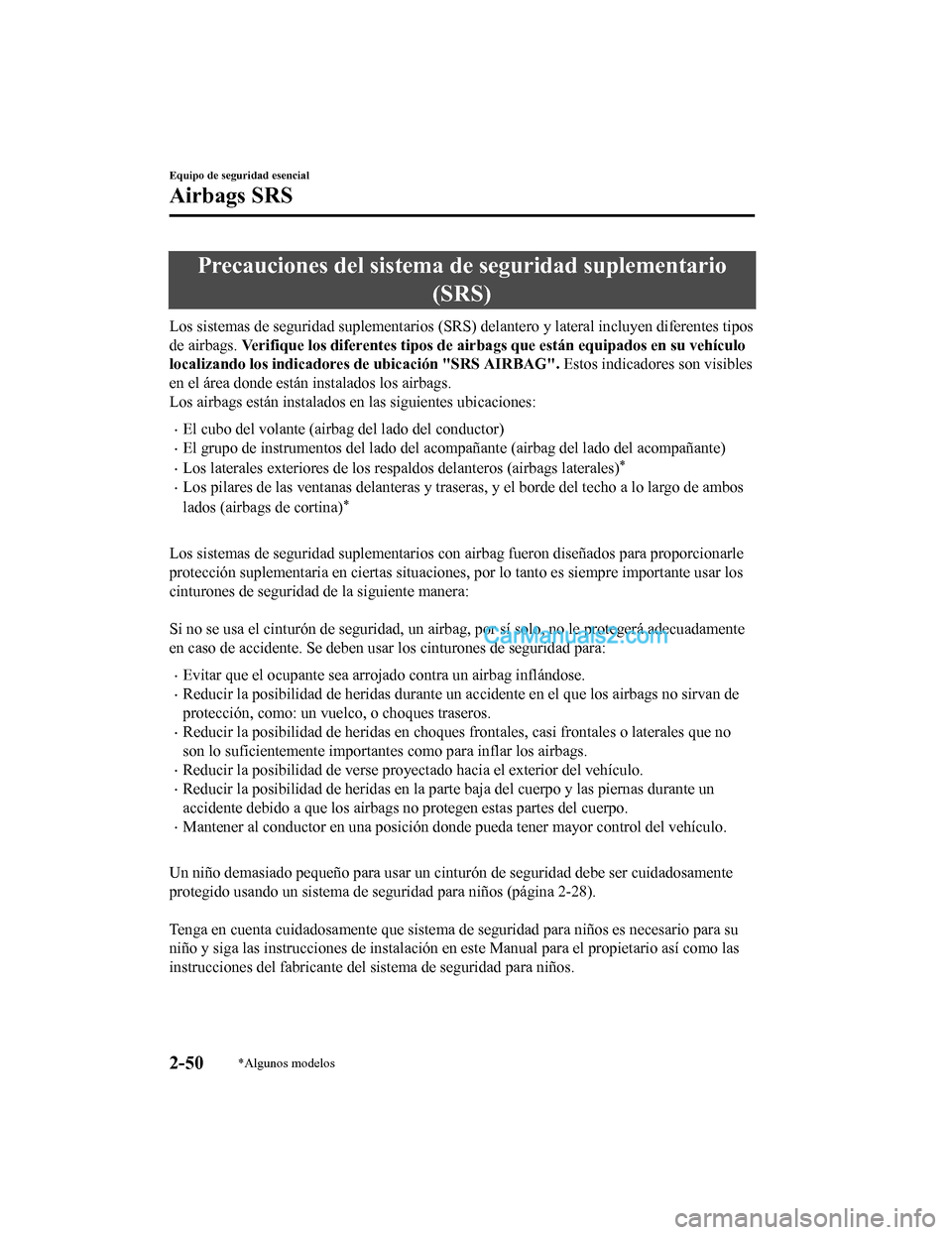 MAZDA MODEL 2 2020  Manual del propietario (in Spanish) Precauciones del sistema de seguridad suplementario(SRS)
Los sistemas de seguridad suplementarios (SRS) delantero y late ral incluyen diferentes tipos
de airbags.  Verifique los diferentes tipos d e a