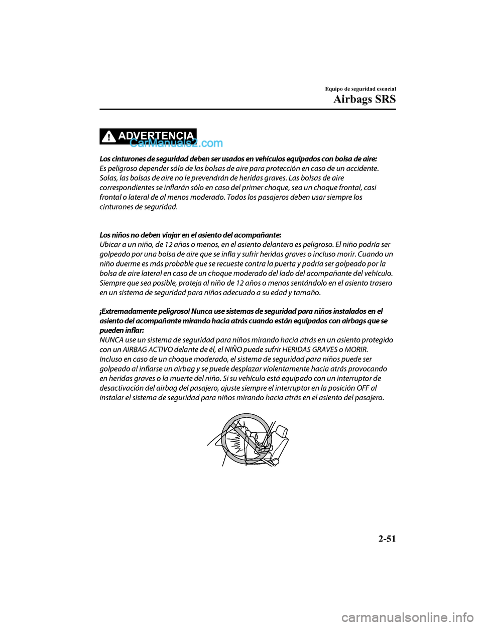 MAZDA MODEL 2 2020  Manual del propietario (in Spanish) ADVERTENCIA
Los cinturones de seguridad deben ser usados en vehículos equipados con bolsa de aire:
Es peligroso depender sólo de las bolsas de aire para protección en caso de un accidente.
Solas, l