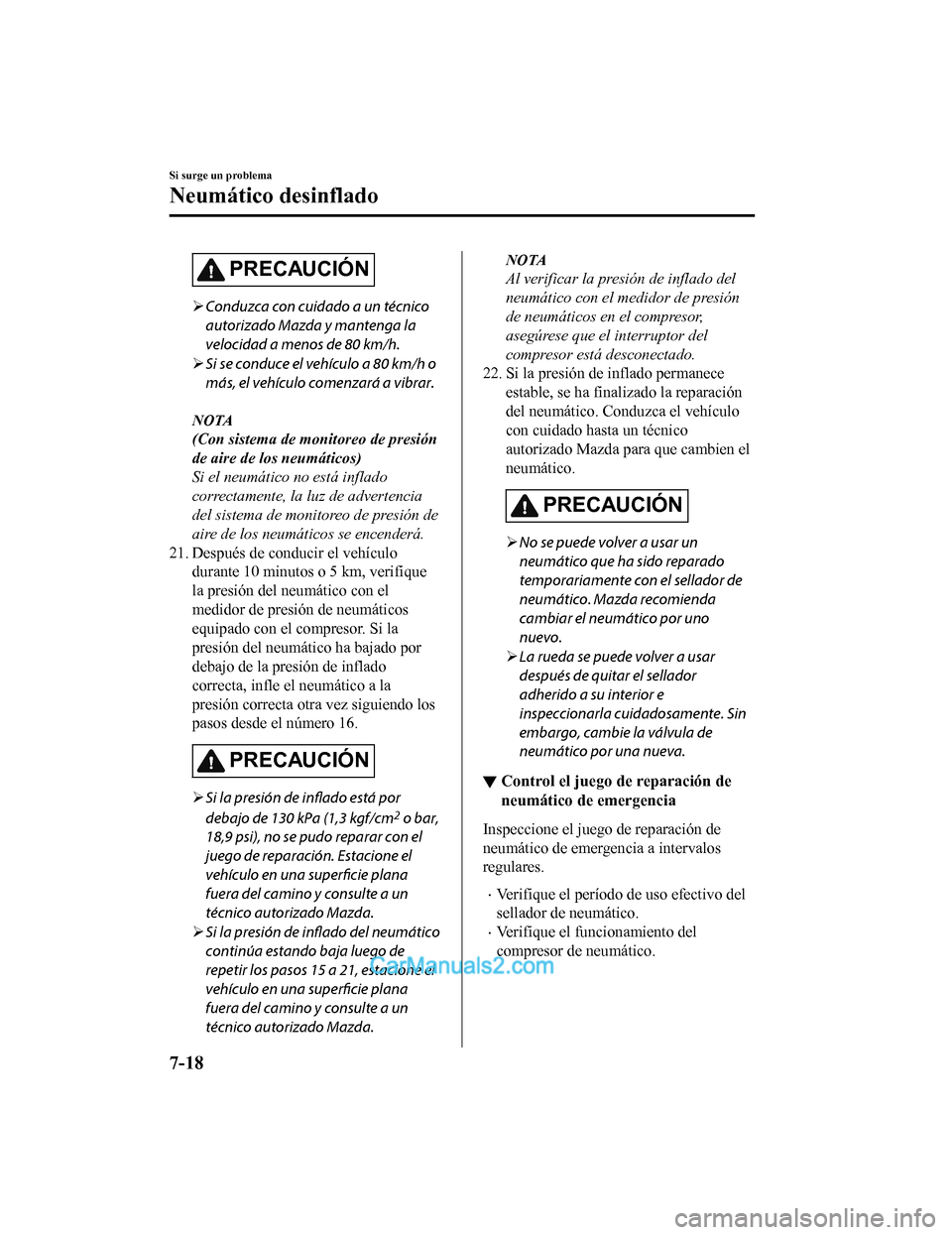 MAZDA MODEL 2 2020  Manual del propietario (in Spanish) PRECAUCIÓN
Conduzca con cuidado a un técnico
autorizado Mazda y mantenga la
velocidad a menos de 80 km/h.
 Si se conduce el vehículo a 80 km/h o
más, el vehículo  comenzará a vibrar.
NOTA
