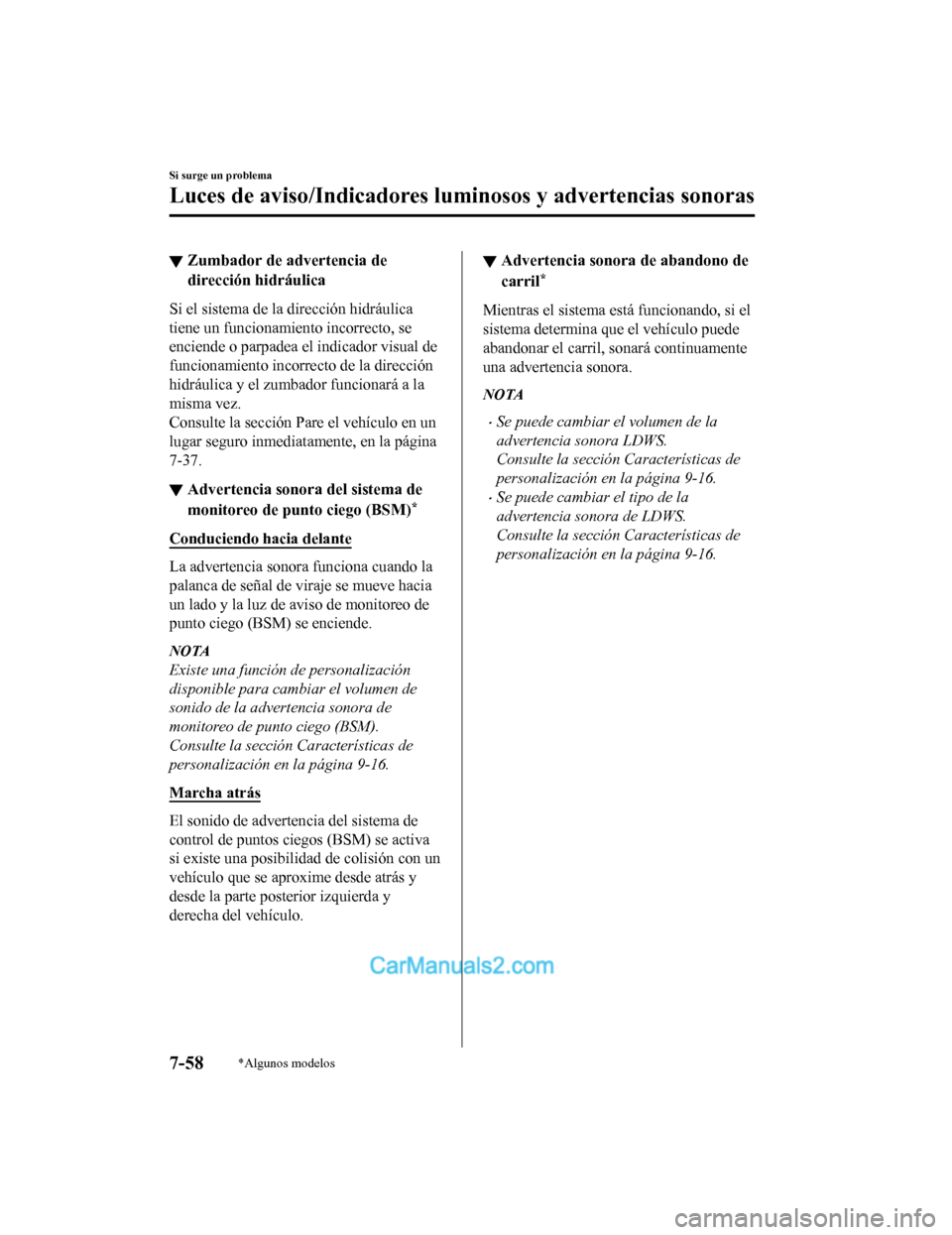 MAZDA MODEL 2 2020  Manual del propietario (in Spanish) ▼Zumbador de advertencia de
dirección hidráulica
Si el sistema de la dirección hidráulica
tiene un funcionamiento incorrecto, se
enciende o parpadea el indicador visual de
funcionamiento incorre
