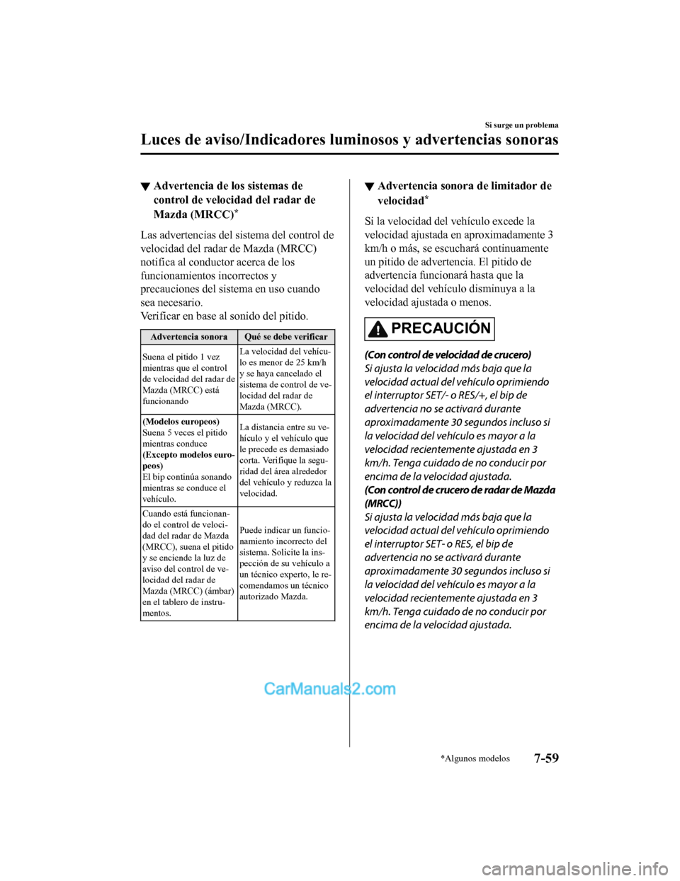 MAZDA MODEL 2 2020  Manual del propietario (in Spanish) ▼Advertencia de los sistemas de
control de velocidad del radar de
Mazda (MRCC)
*
Las advertencias del sistema del control de
velocidad del radar de Mazda (MRCC)
notifica al conductor acerca de los
f